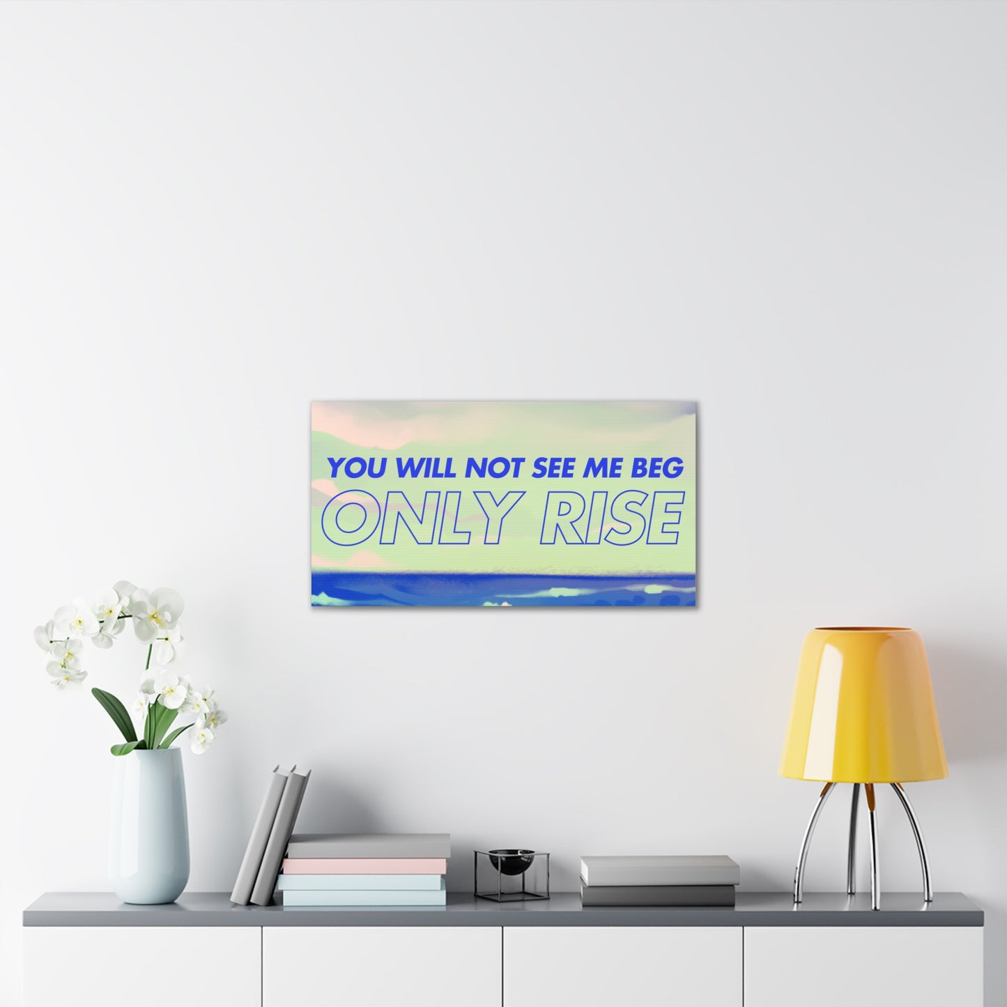'You Will Not See Me Beg, Only Rise' | Motivational Canvas Art