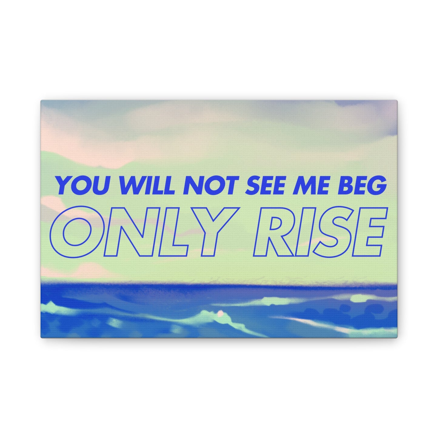 'You Will Not See Me Beg, Only Rise' | Motivational Canvas Art