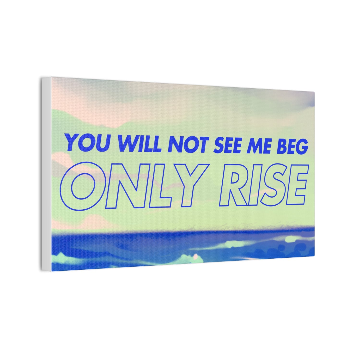 'You Will Not See Me Beg, Only Rise' | Motivational Canvas Art