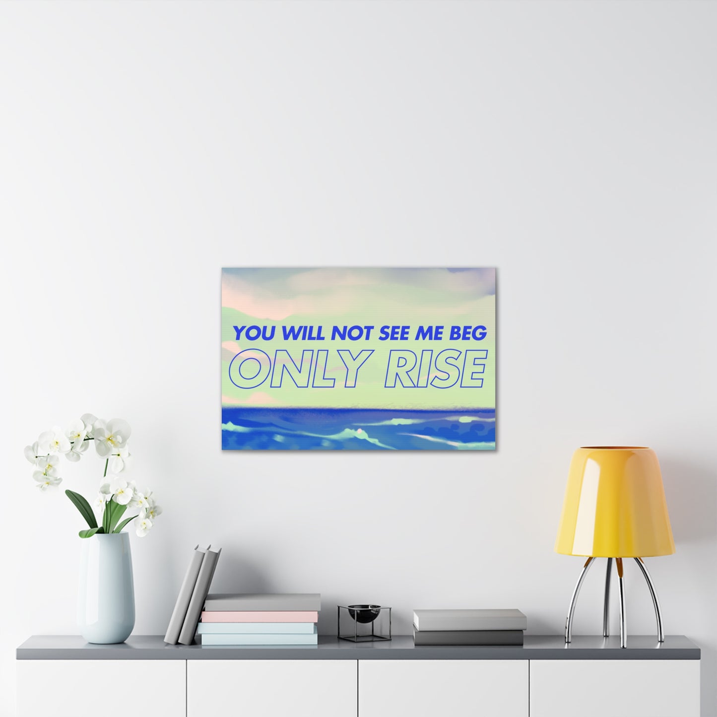 'You Will Not See Me Beg, Only Rise' | Motivational Canvas Art