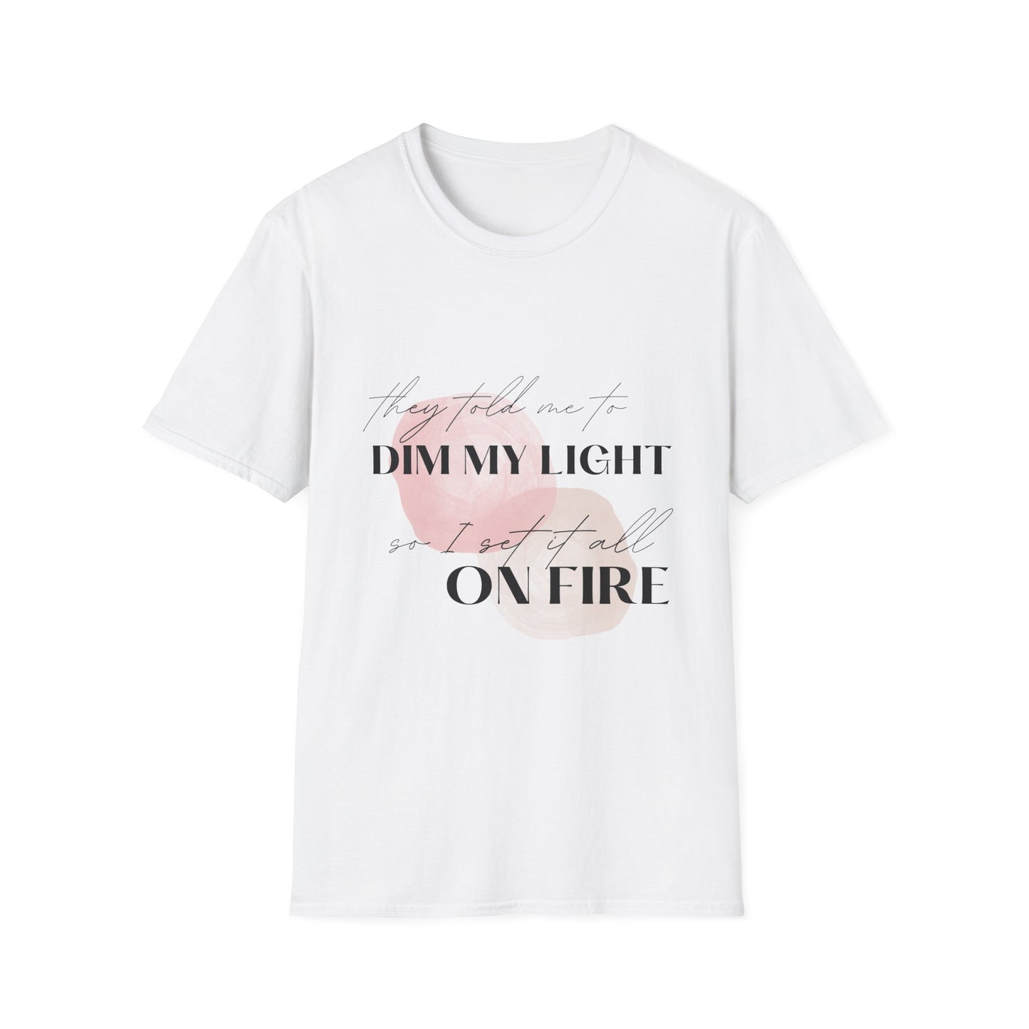 Inspirational Quote Unisex Softstyle T-Shirt | "Dim My Light" Design