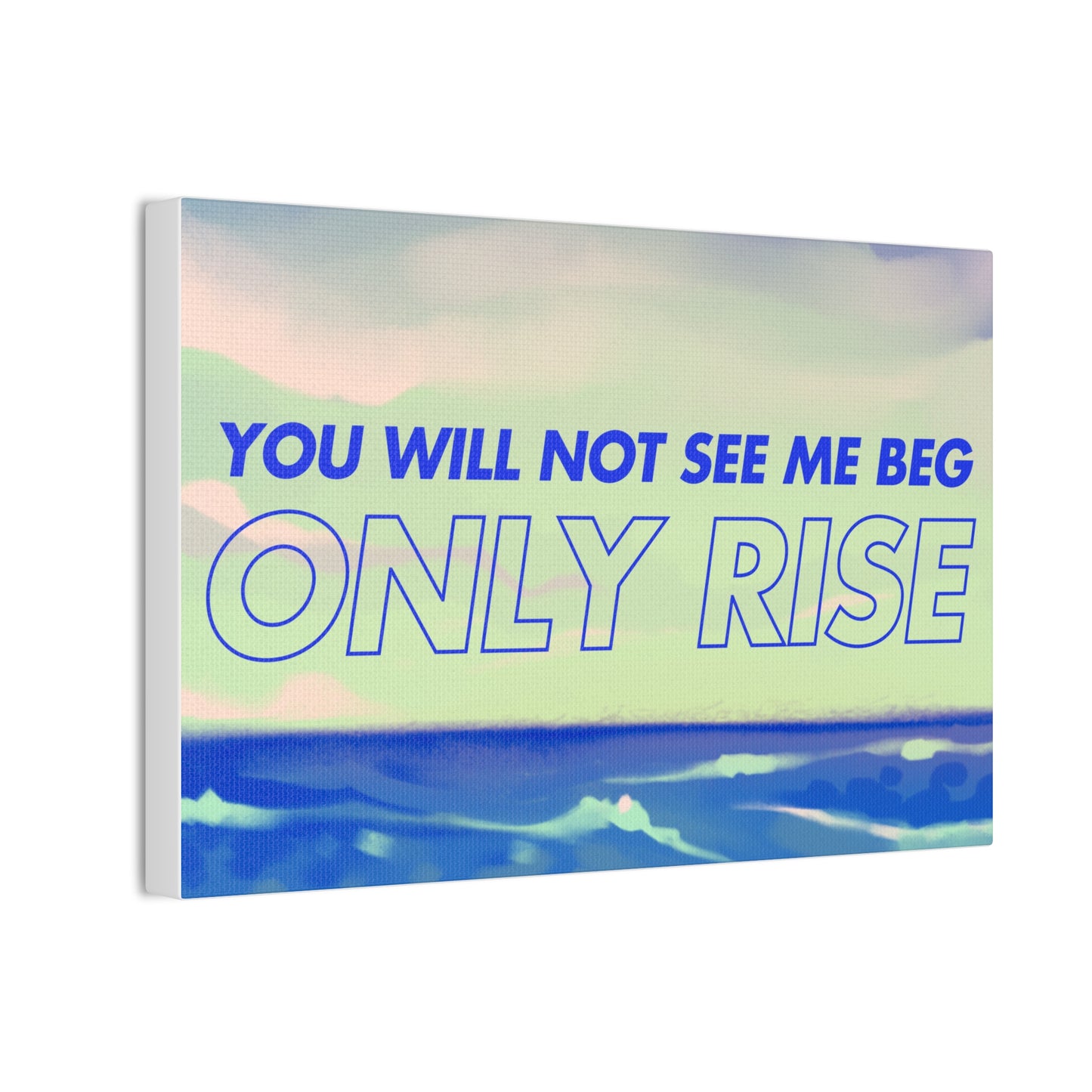 'You Will Not See Me Beg, Only Rise' | Motivational Canvas Art