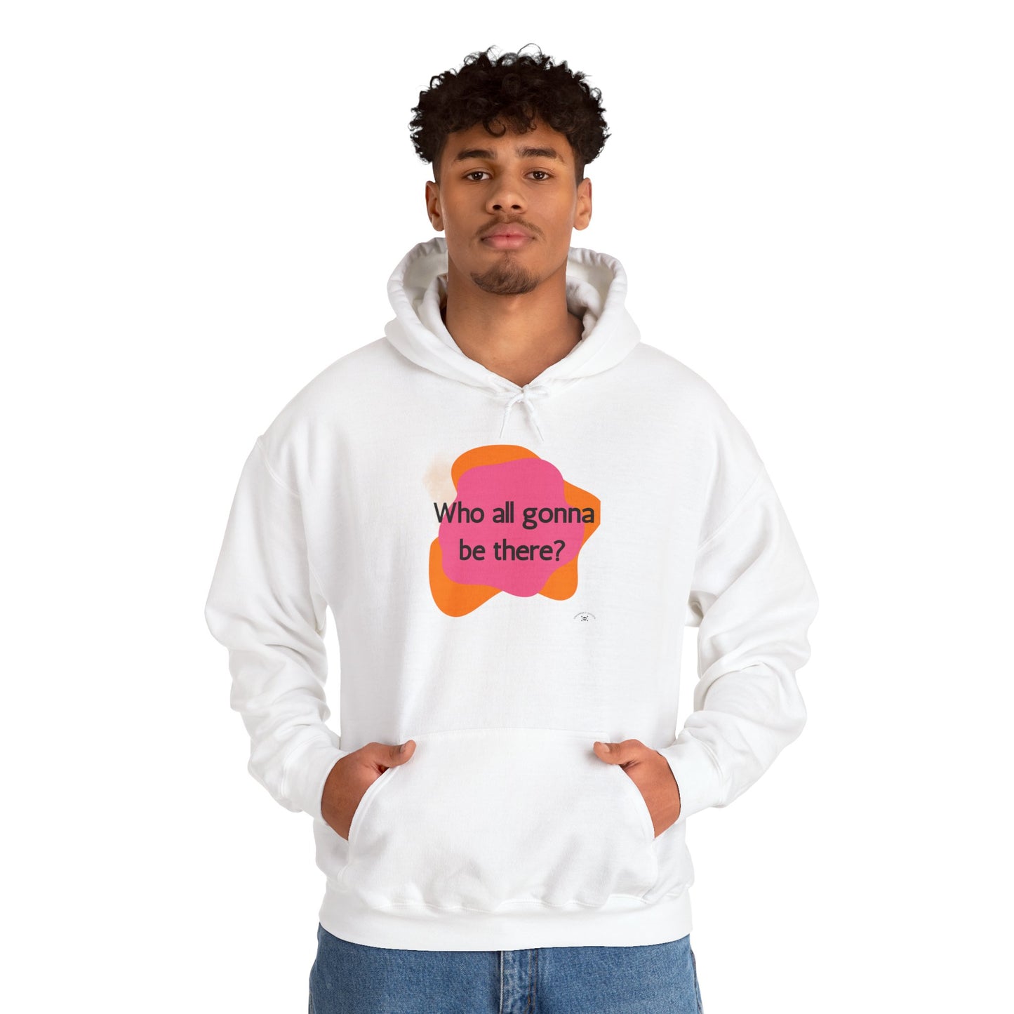 Unisex Hooded Sweatshirt - 'Who All Gonna Be There?' - Fun & Stylish Casual Wear