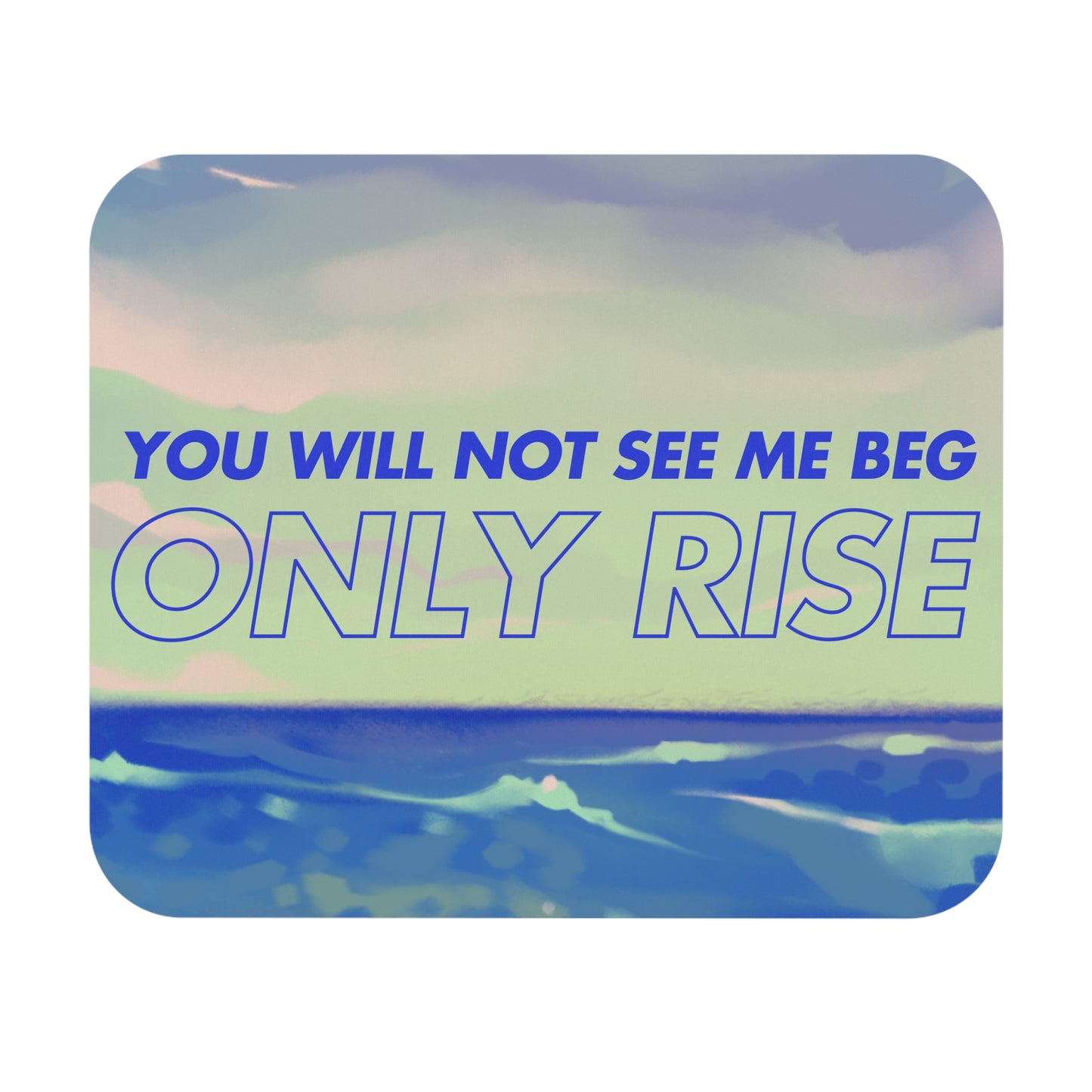 Inspirational Ocean Wave Mouse Pad - "You Will Not See Me Beg, Only Rise"