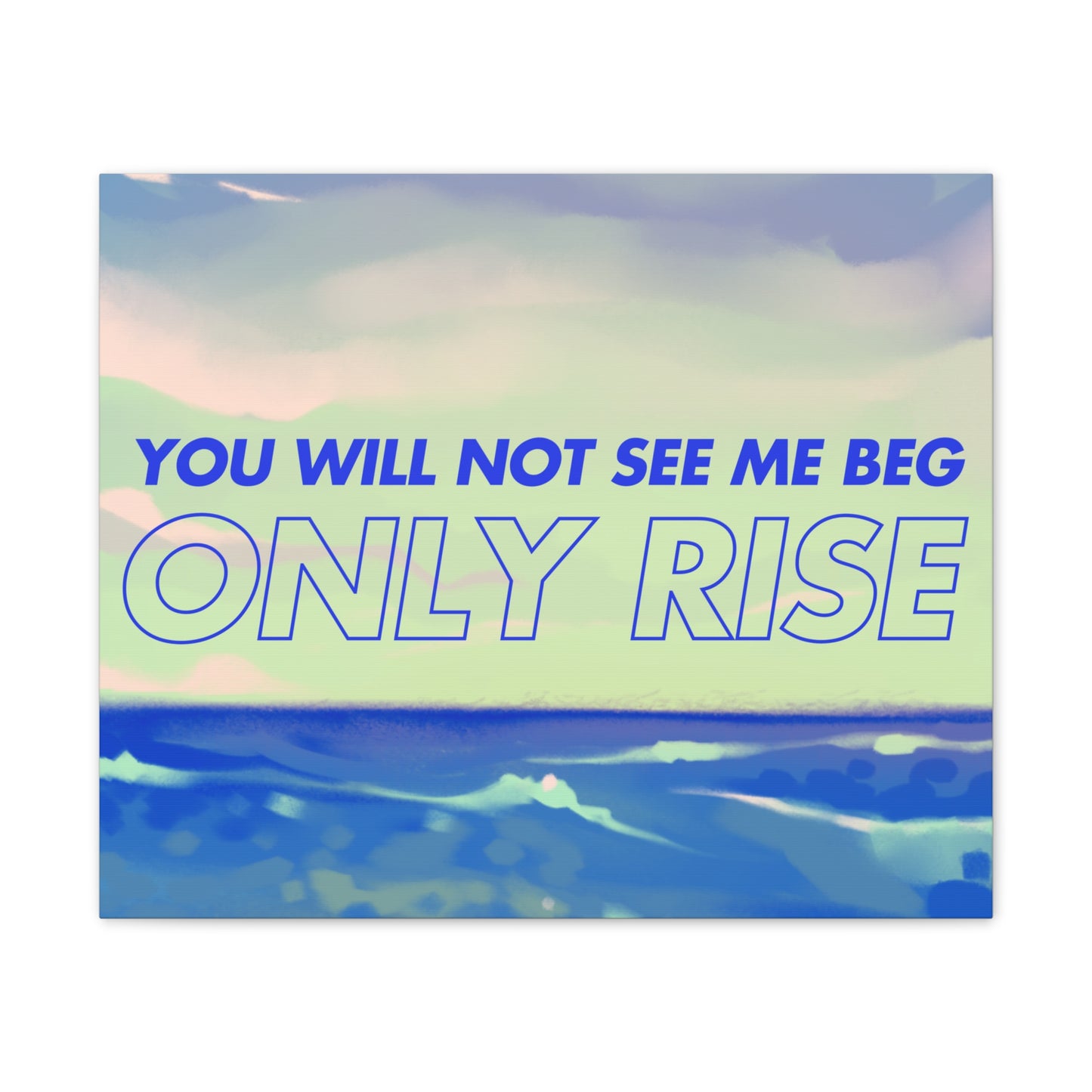 'You Will Not See Me Beg, Only Rise' | Motivational Canvas Art