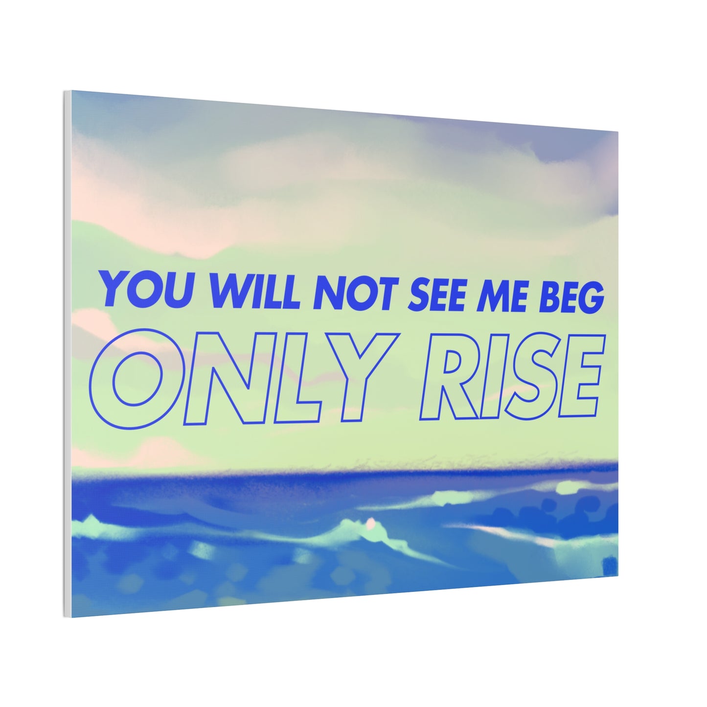 'You Will Not See Me Beg, Only Rise' | Motivational Canvas Art