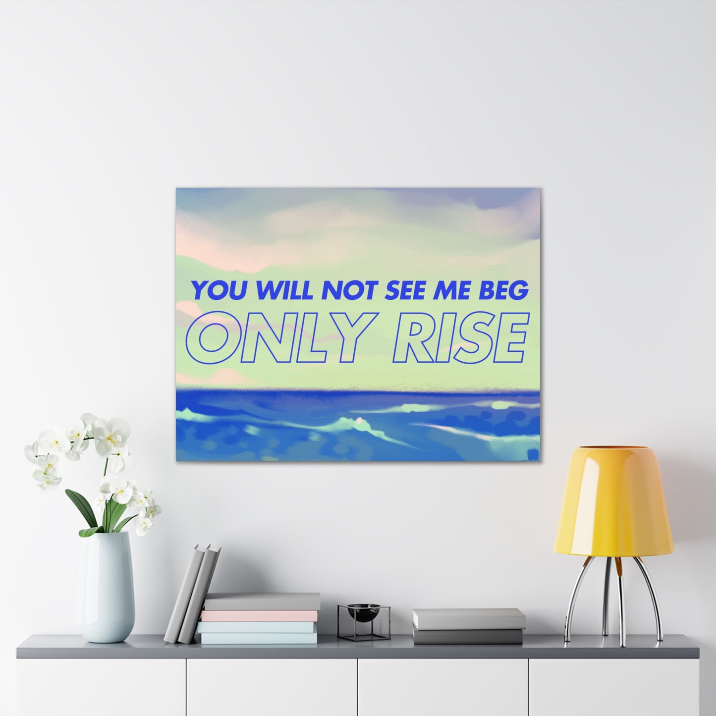 'You Will Not See Me Beg, Only Rise' | Motivational Canvas Art