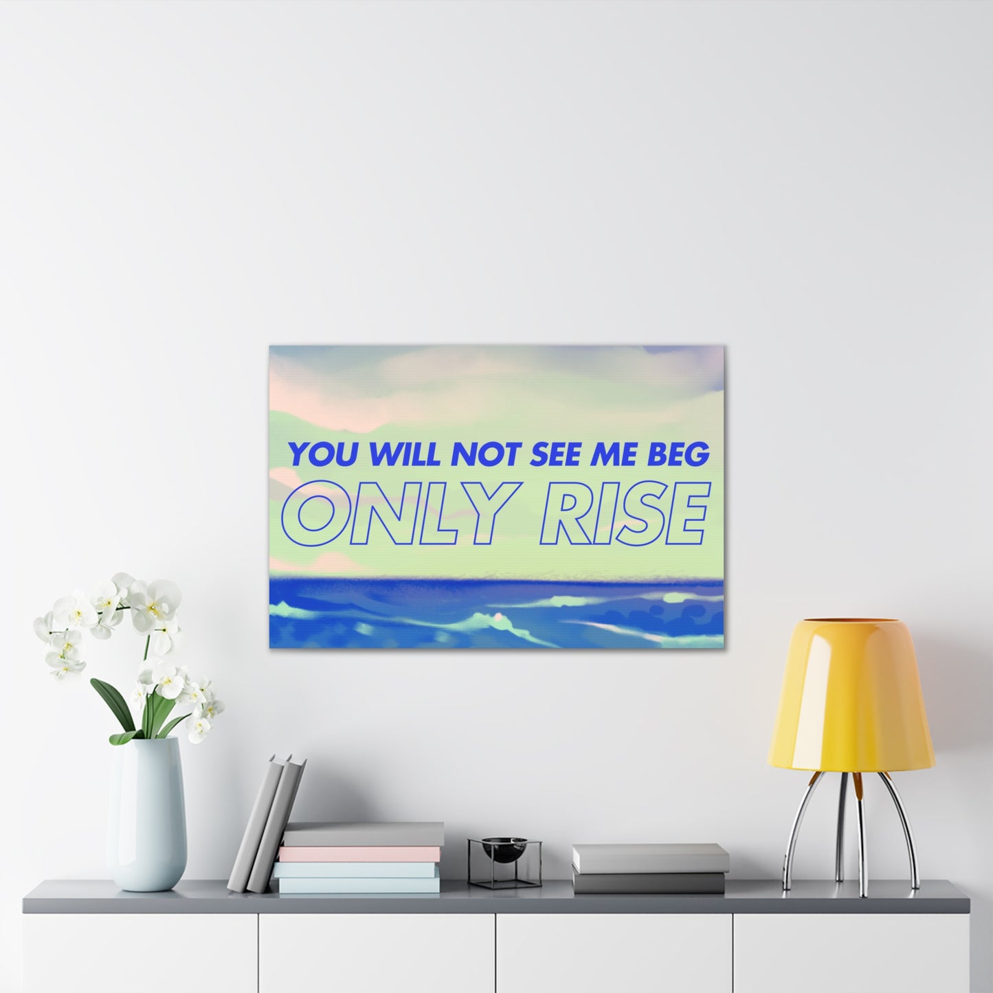 'You Will Not See Me Beg, Only Rise' | Motivational Canvas Art