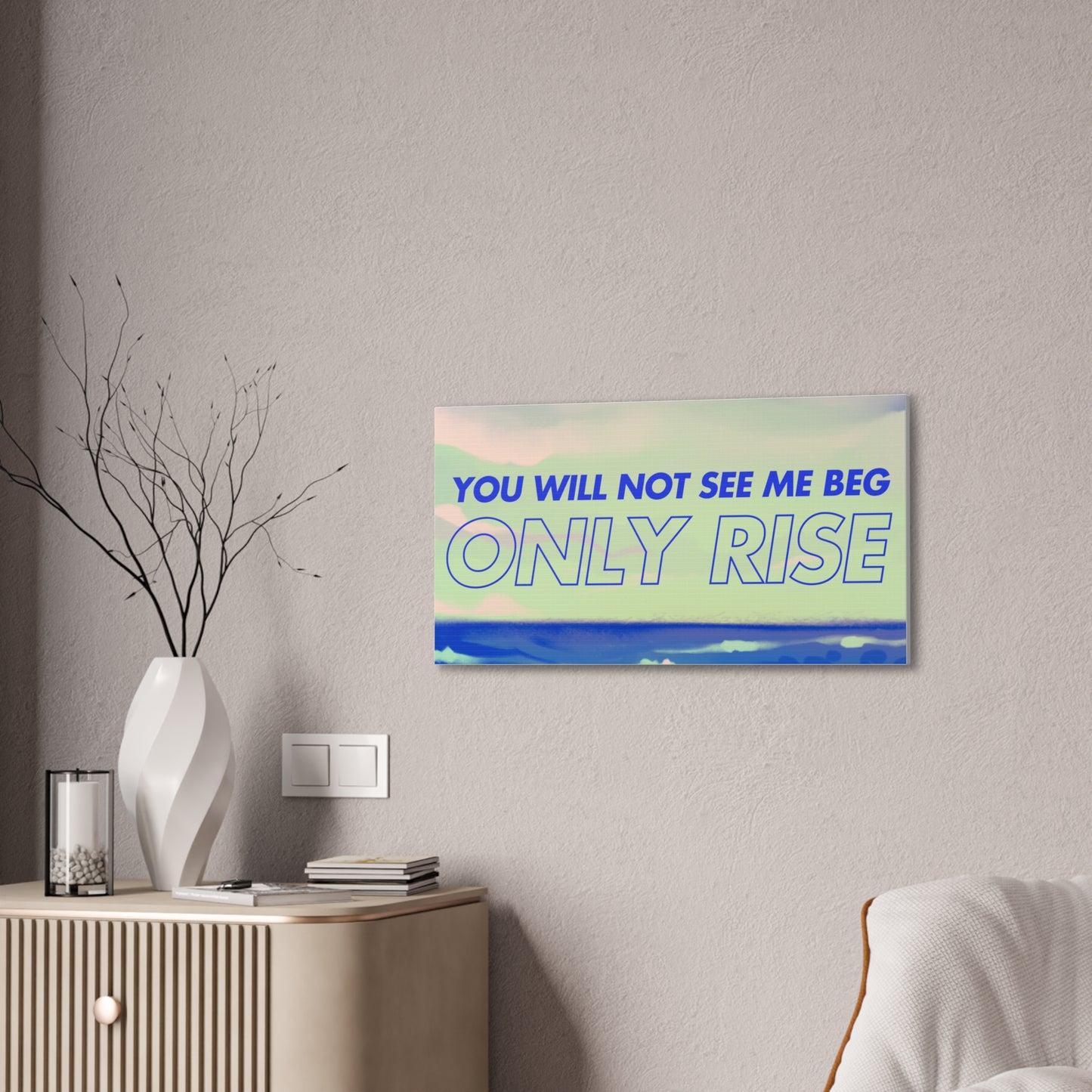 'You Will Not See Me Beg, Only Rise' | Motivational Canvas Art
