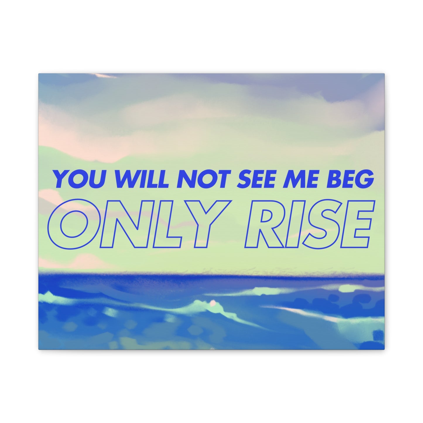 'You Will Not See Me Beg, Only Rise' | Motivational Canvas Art