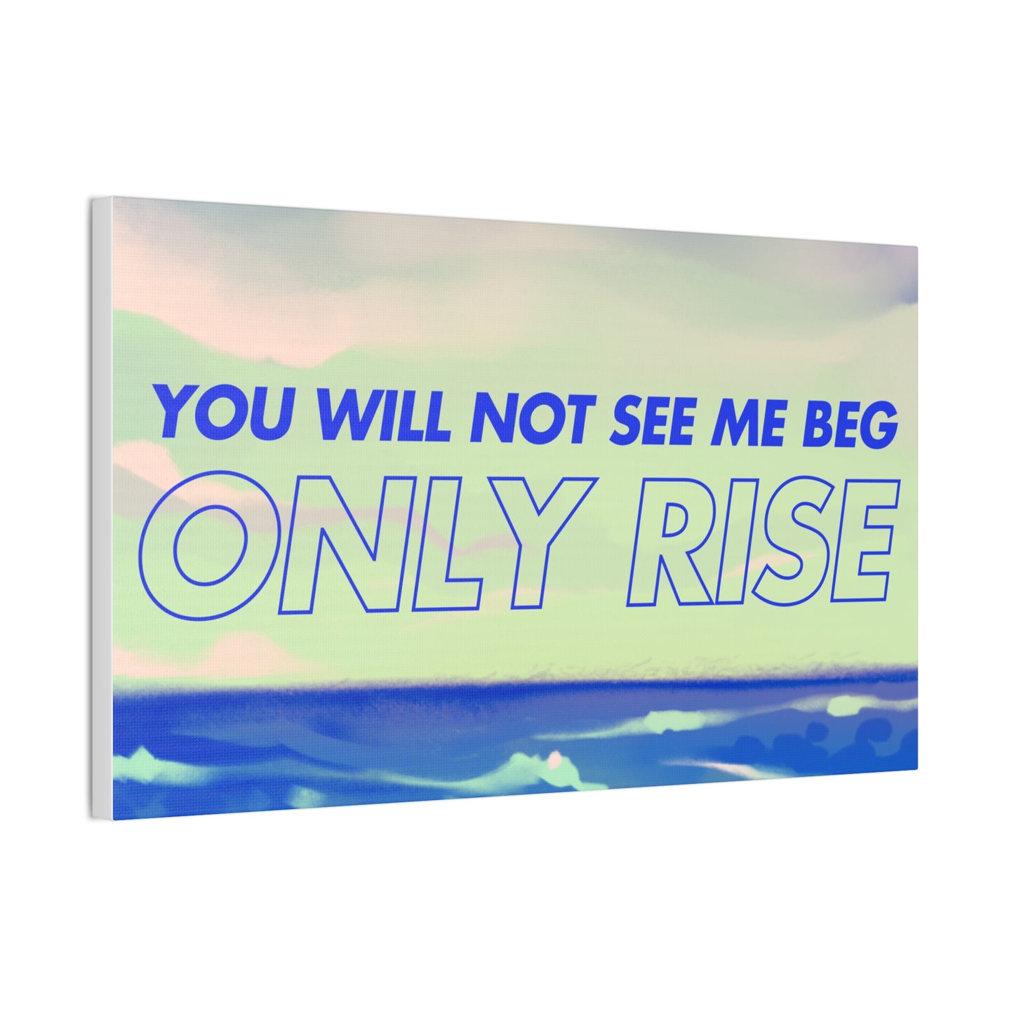 'You Will Not See Me Beg, Only Rise' | Motivational Canvas Art