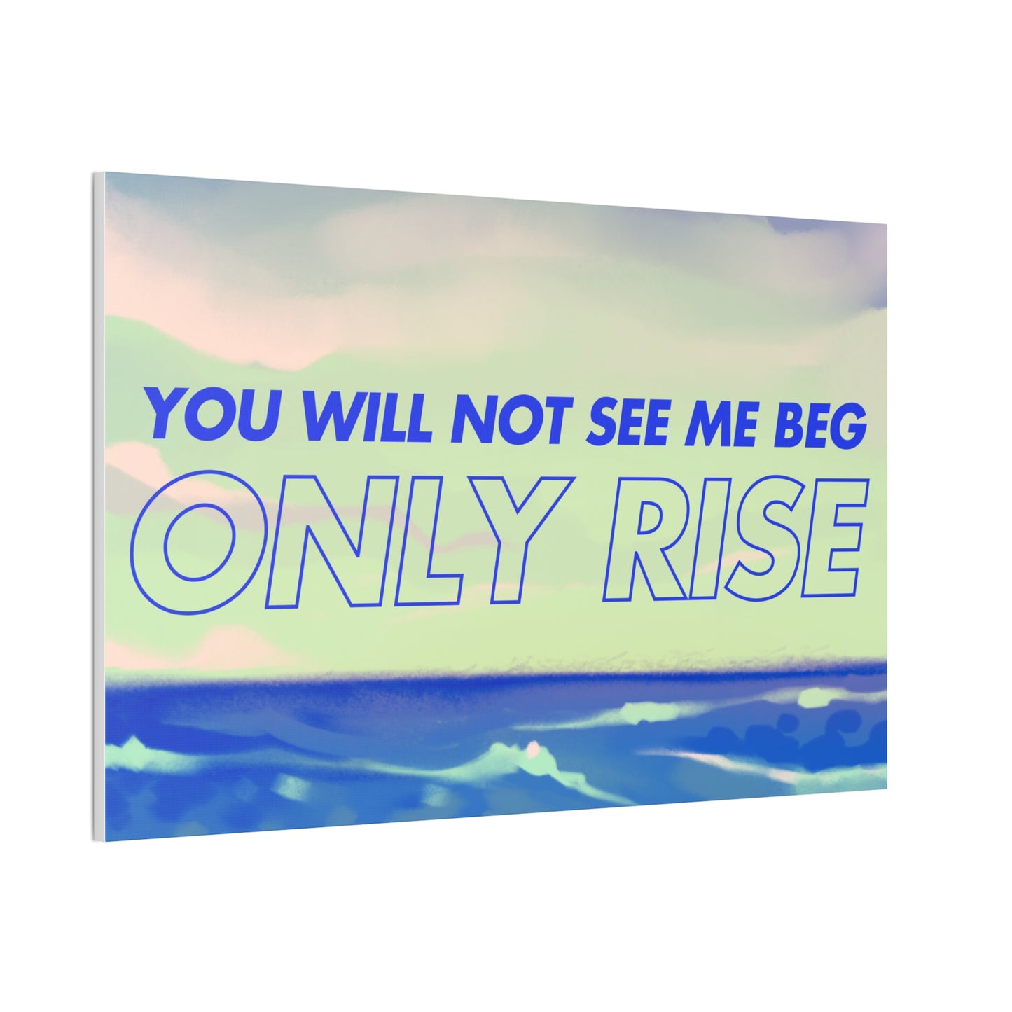 'You Will Not See Me Beg, Only Rise' | Motivational Canvas Art