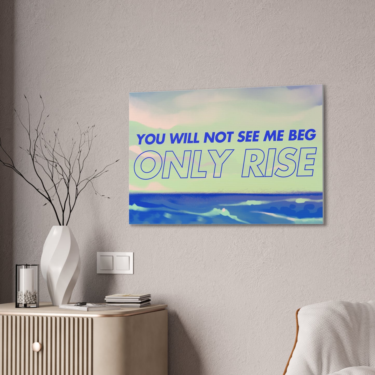 'You Will Not See Me Beg, Only Rise' | Motivational Canvas Art