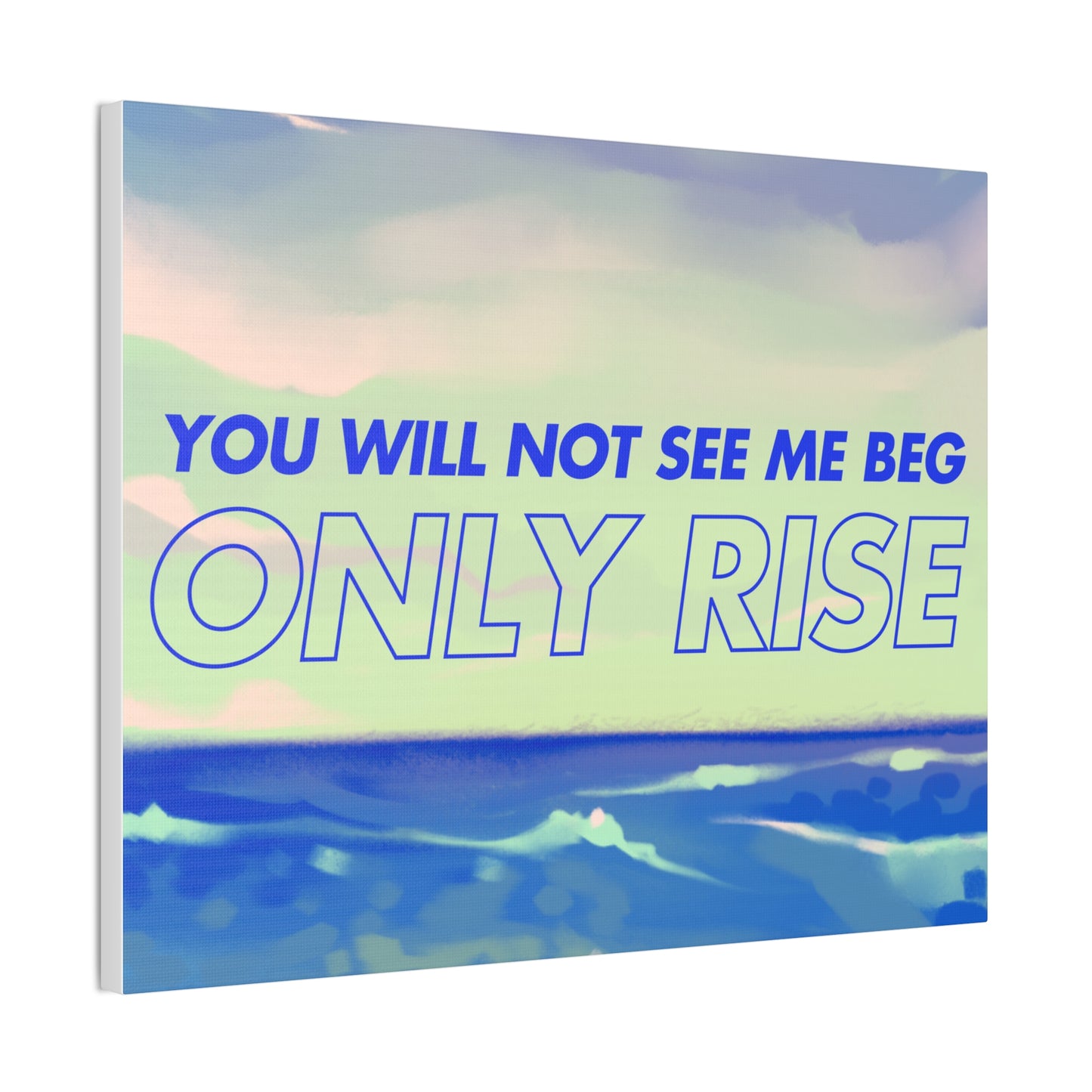 'You Will Not See Me Beg, Only Rise' | Motivational Canvas Art