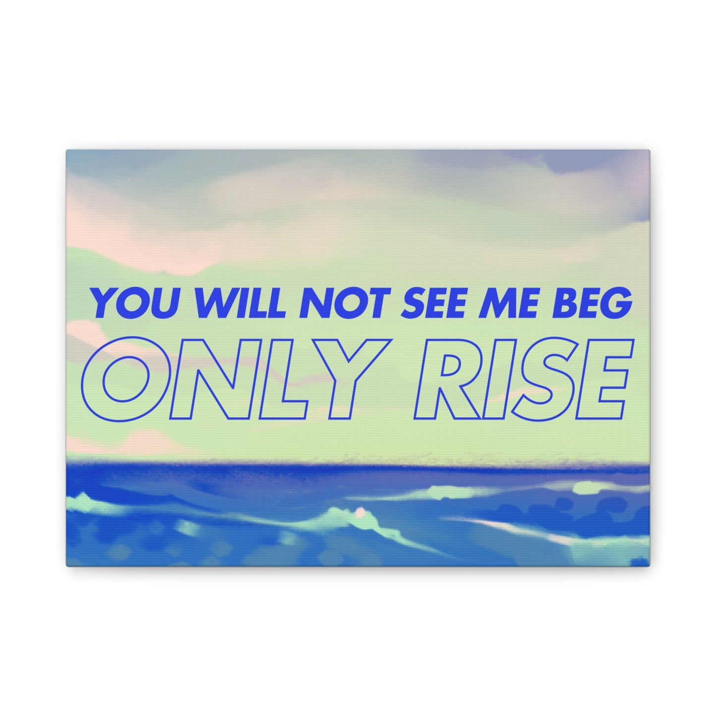 'You Will Not See Me Beg, Only Rise' | Motivational Canvas Art