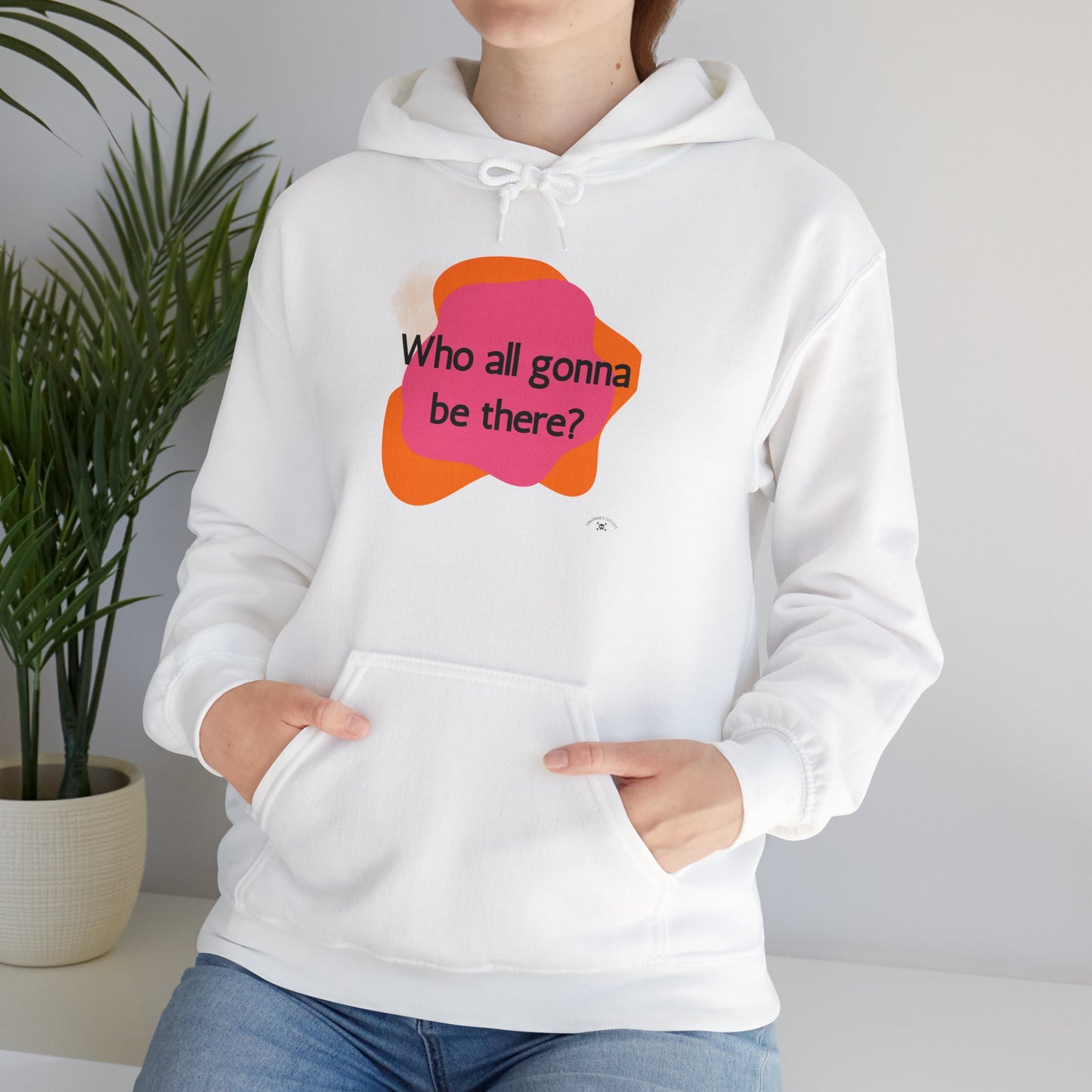 Unisex Hooded Sweatshirt - 'Who All Gonna Be There?' - Fun & Stylish Casual Wear