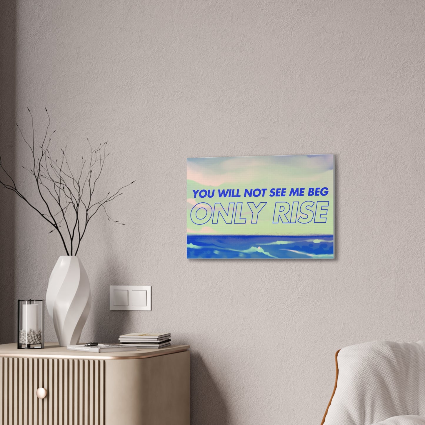 'You Will Not See Me Beg, Only Rise' | Motivational Canvas Art
