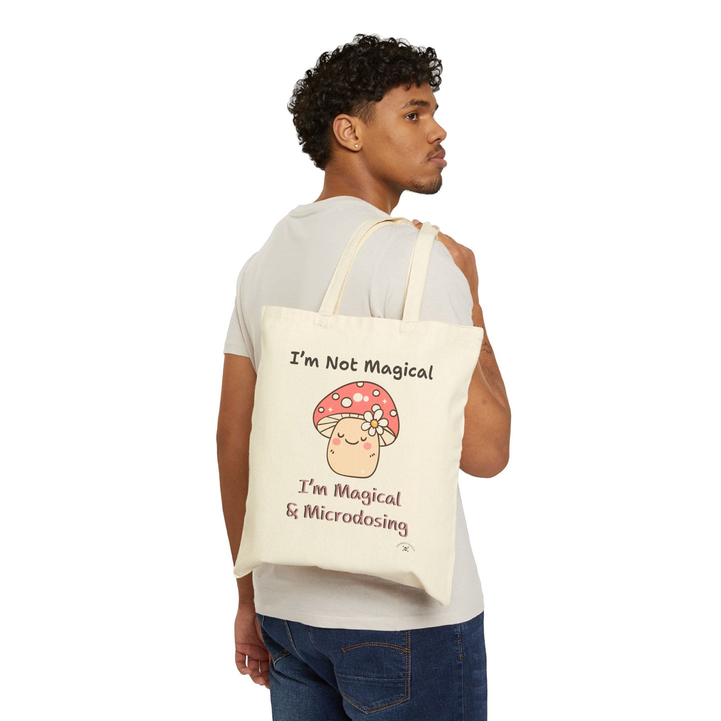 Whimsical Cotton Canvas Tote Bag - "I'm Not Magical, I'm Magical & Microdosing"