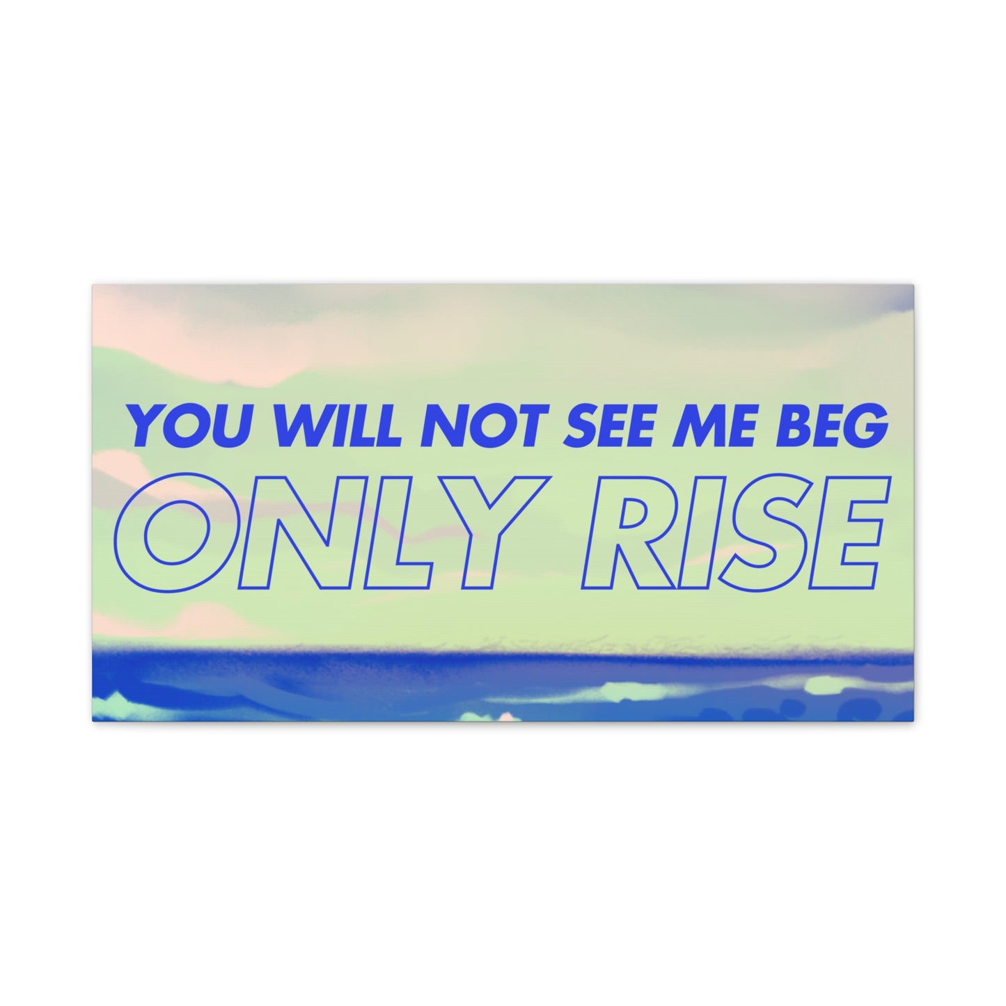 'You Will Not See Me Beg, Only Rise' | Motivational Canvas Art