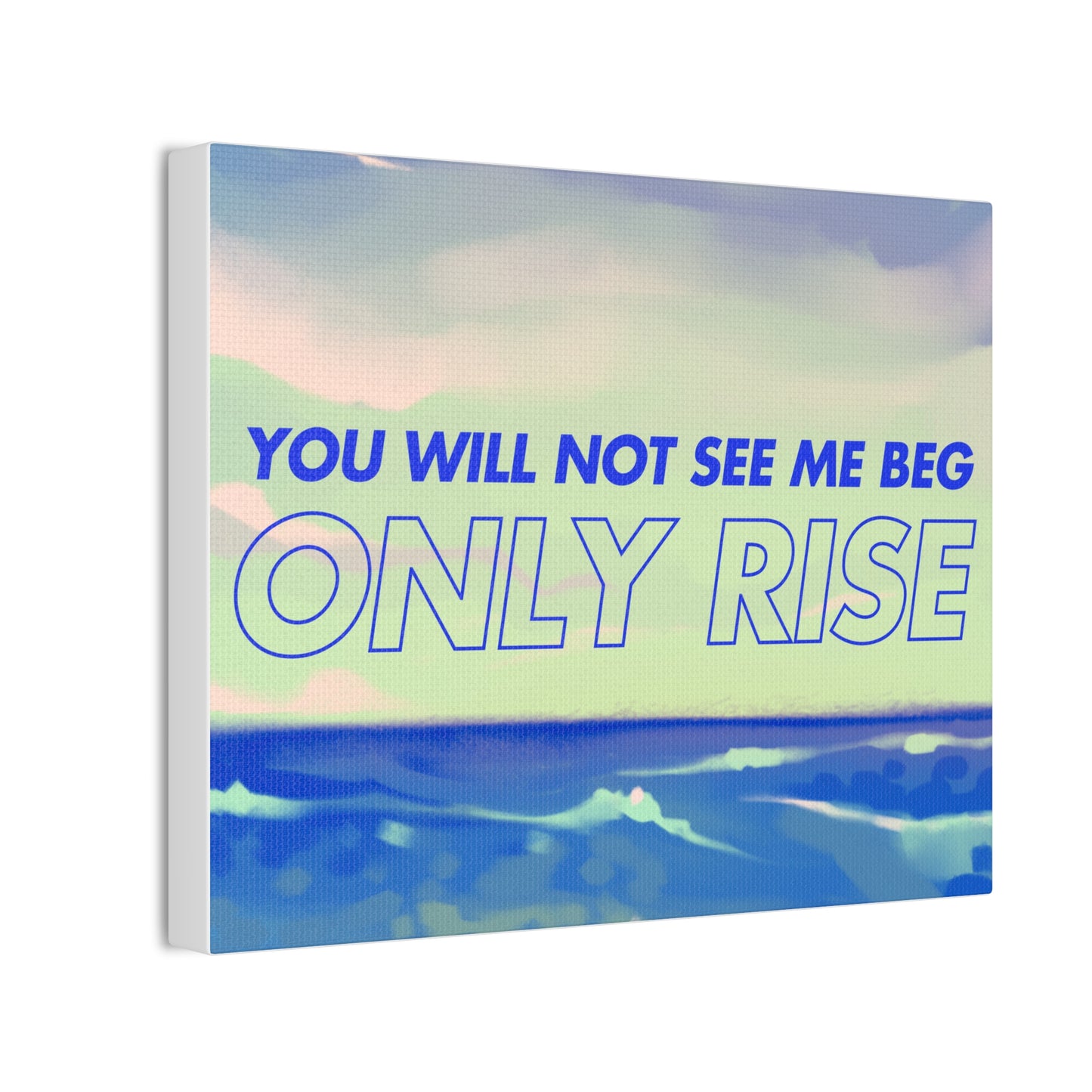 'You Will Not See Me Beg, Only Rise' | Motivational Canvas Art