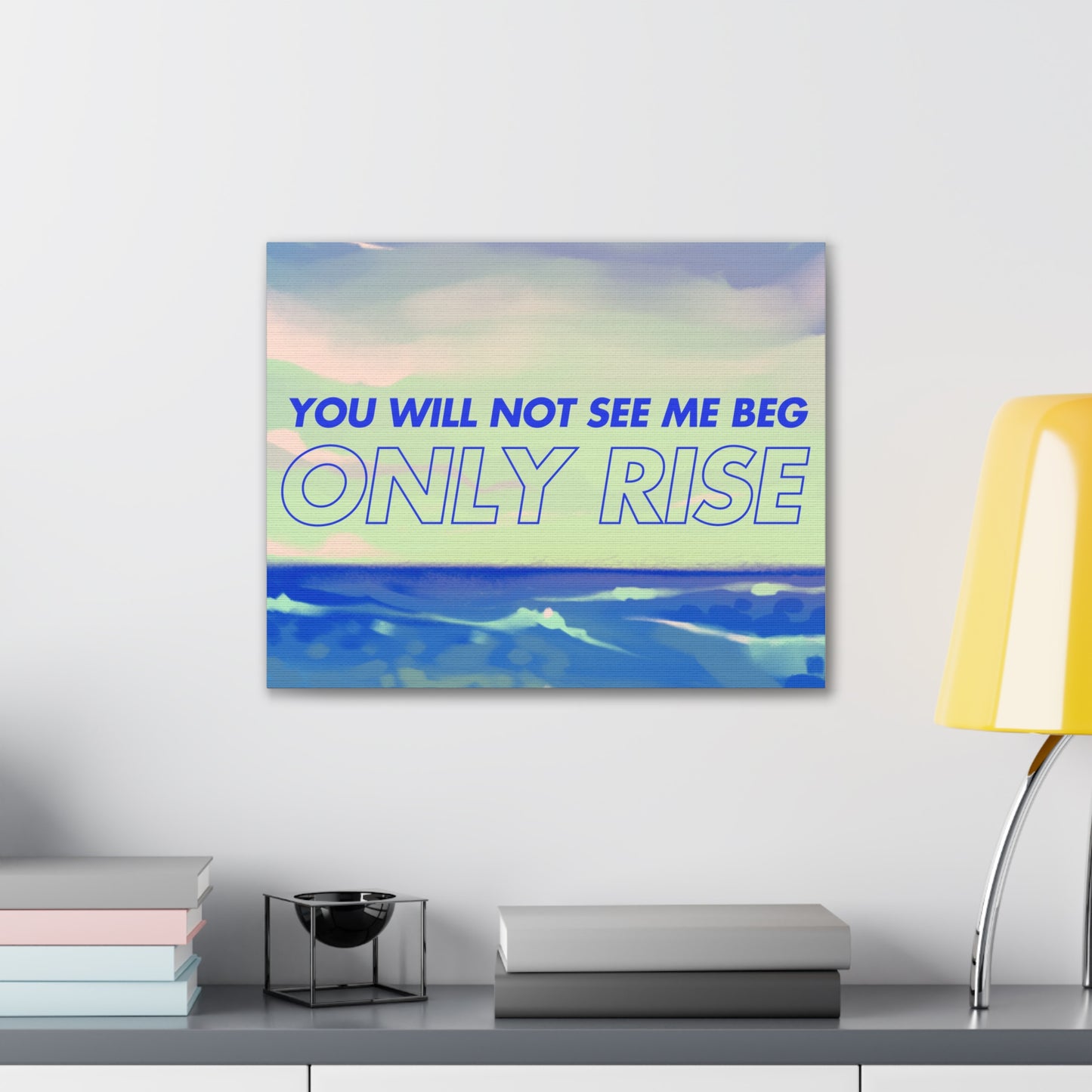 'You Will Not See Me Beg, Only Rise' | Motivational Canvas Art