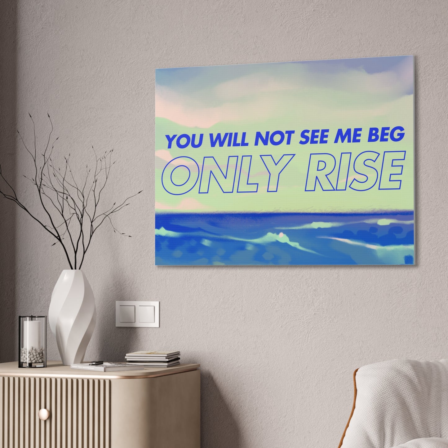 'You Will Not See Me Beg, Only Rise' | Motivational Canvas Art