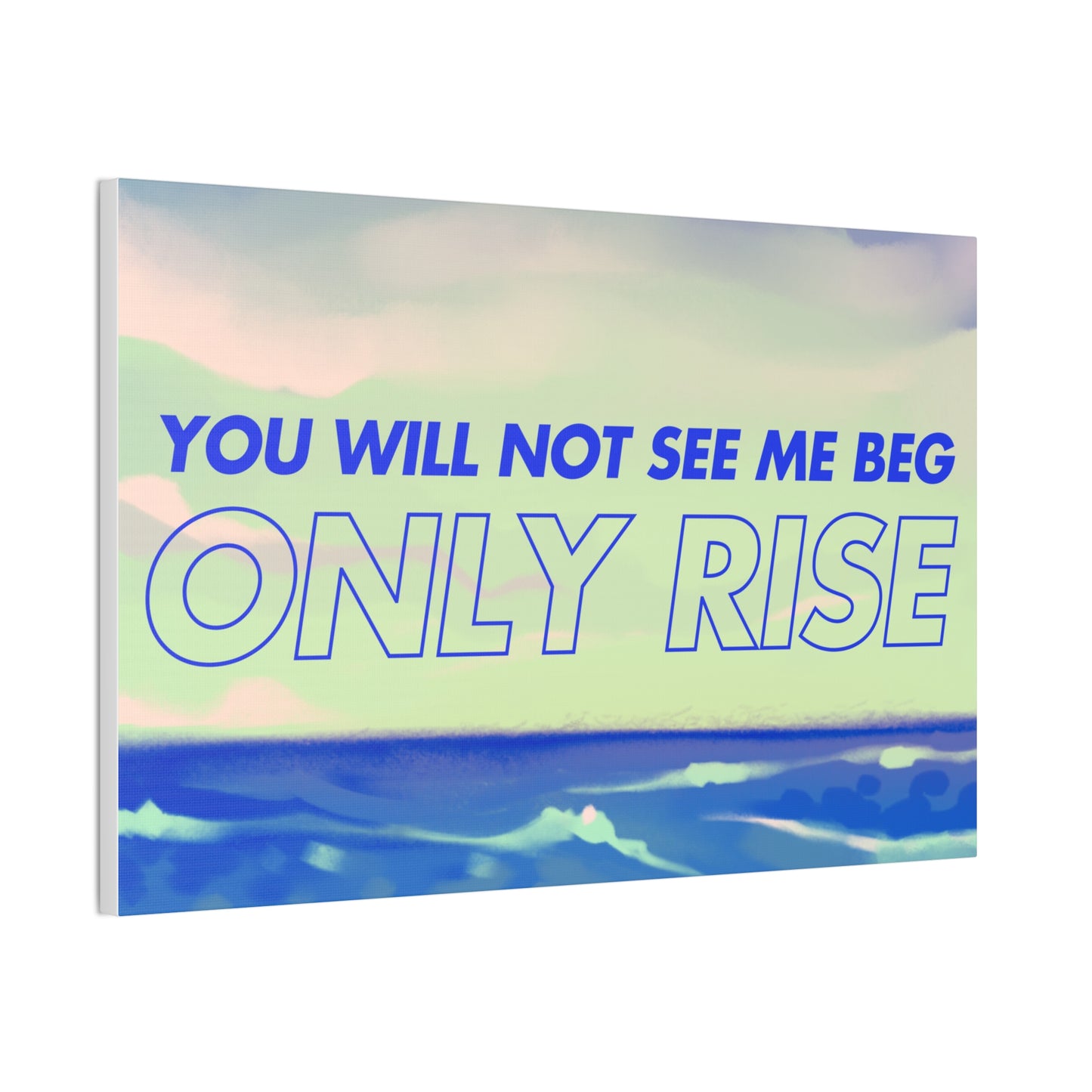 'You Will Not See Me Beg, Only Rise' | Motivational Canvas Art