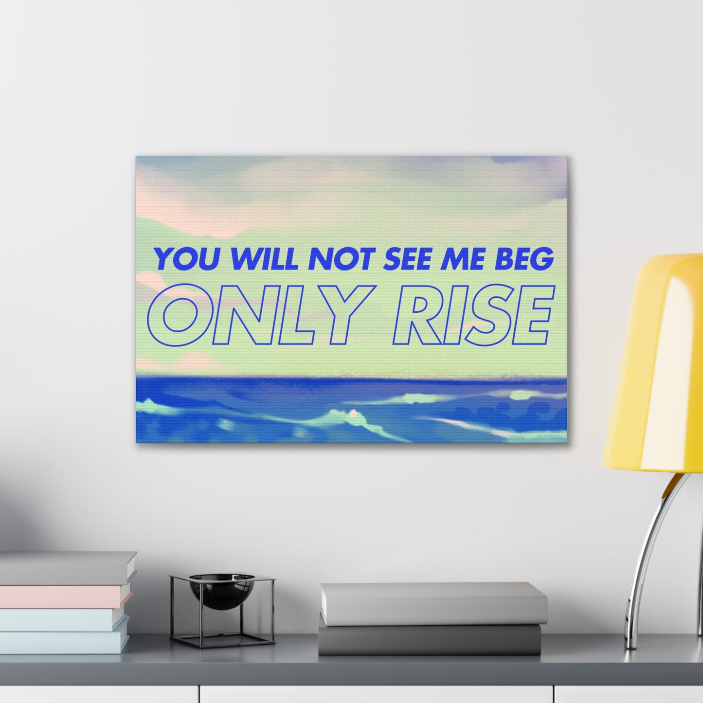 'You Will Not See Me Beg, Only Rise' | Motivational Canvas Art