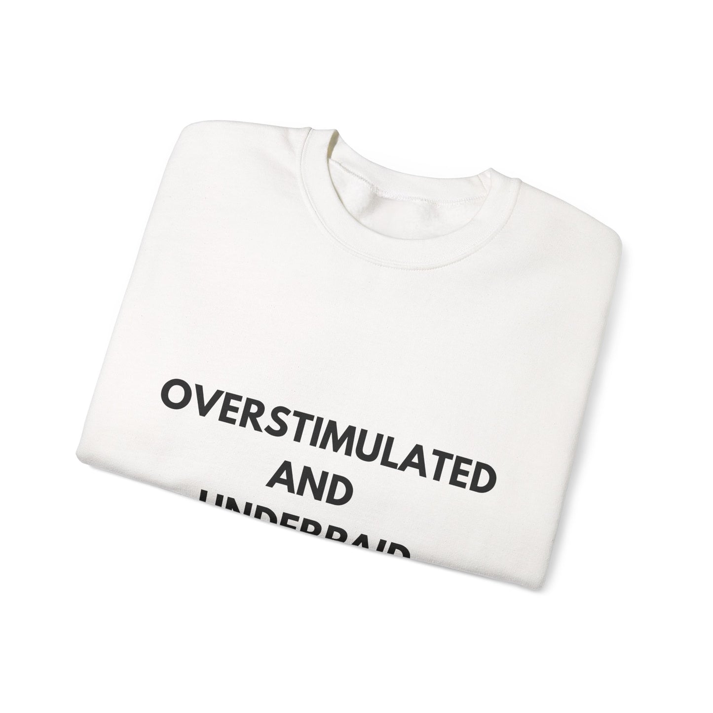 Overstimulated and Underpaid Unisex Heavy Blend™ Crewneck Sweatshirt