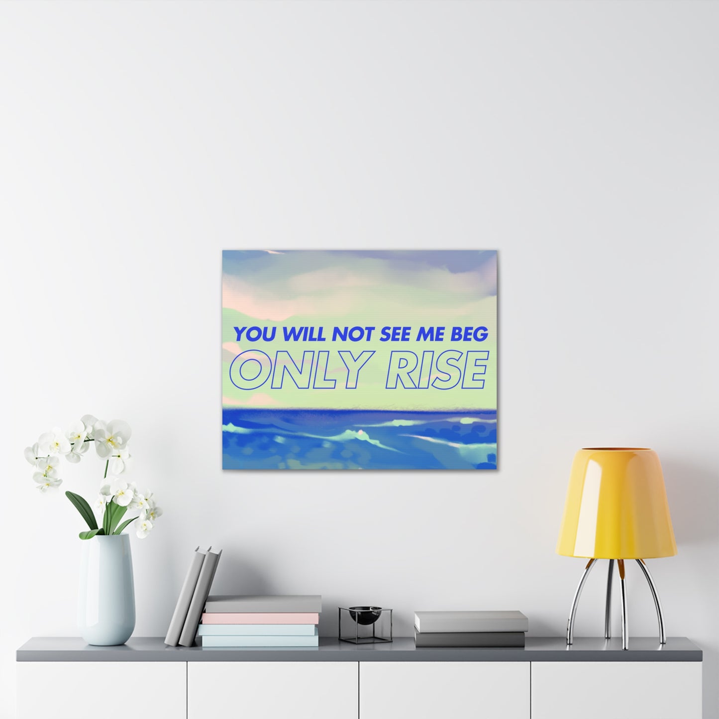'You Will Not See Me Beg, Only Rise' | Motivational Canvas Art
