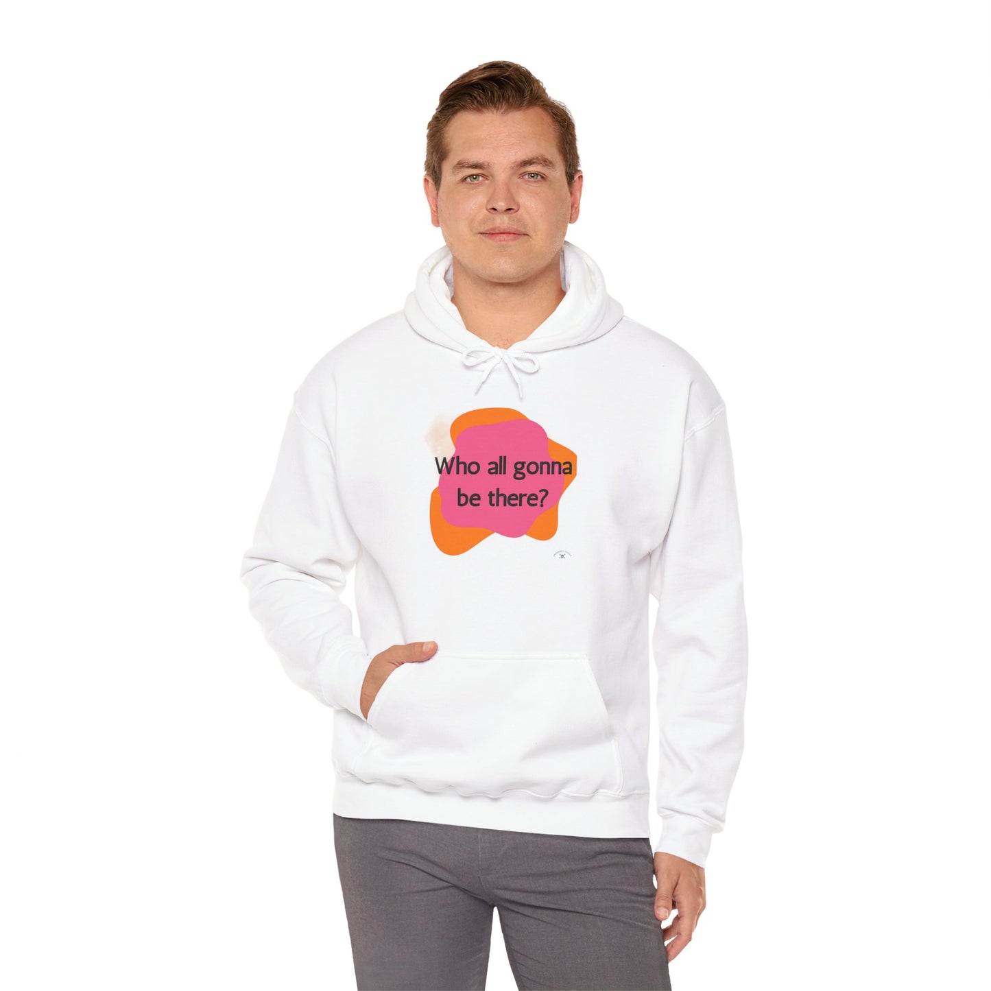 Unisex Hooded Sweatshirt - 'Who All Gonna Be There?' - Fun & Stylish Casual Wear