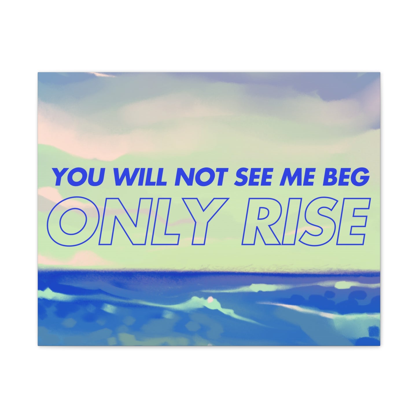 'You Will Not See Me Beg, Only Rise' | Motivational Canvas Art