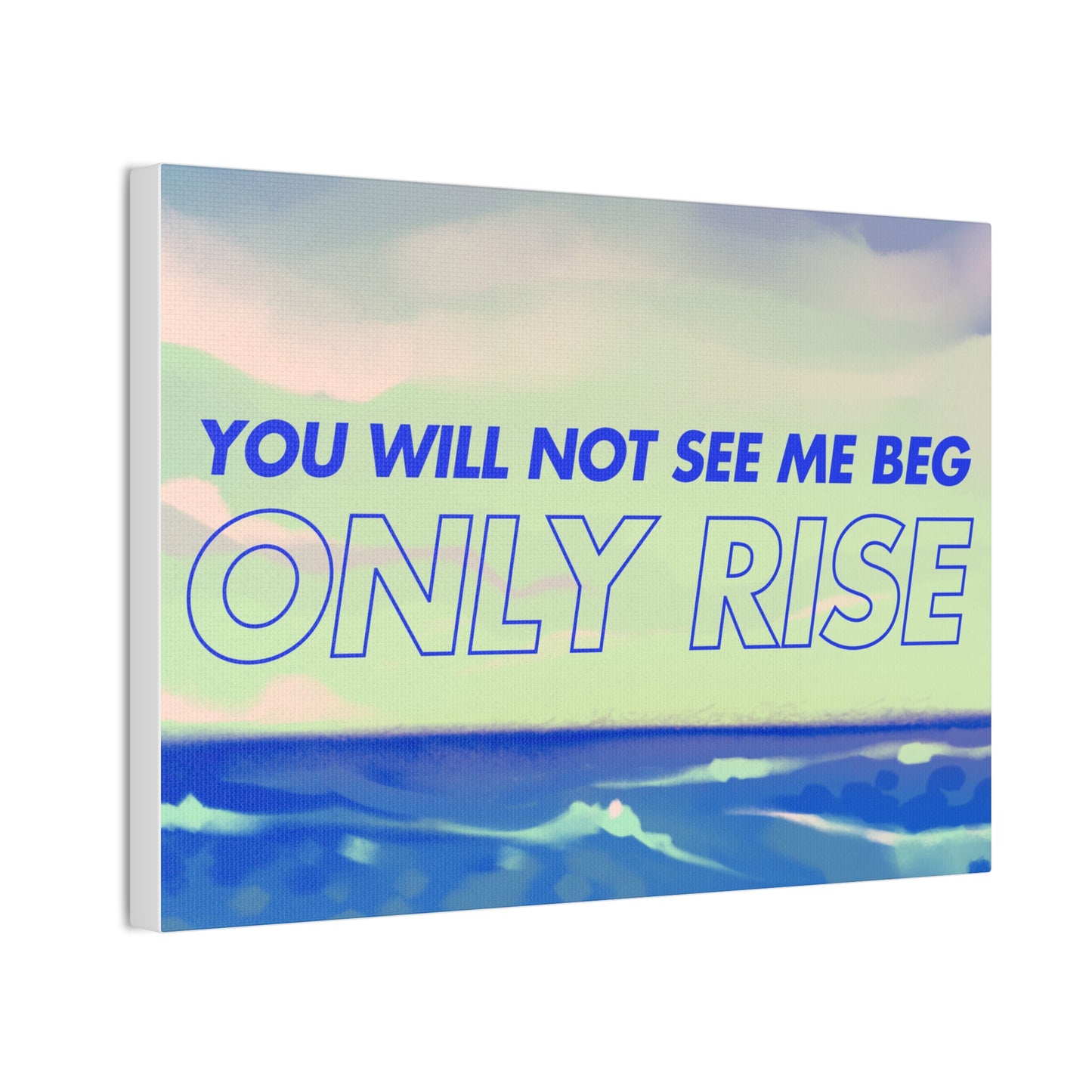'You Will Not See Me Beg, Only Rise' | Motivational Canvas Art