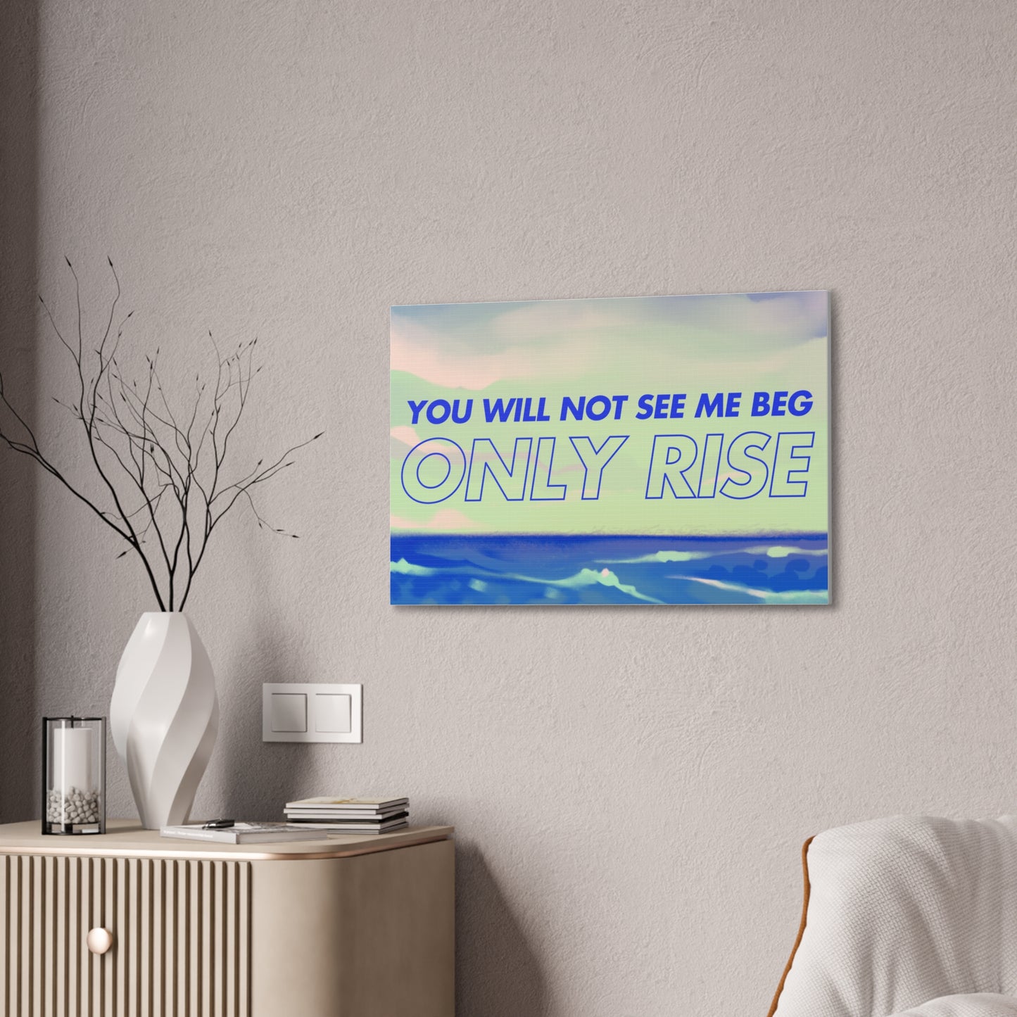 'You Will Not See Me Beg, Only Rise' | Motivational Canvas Art