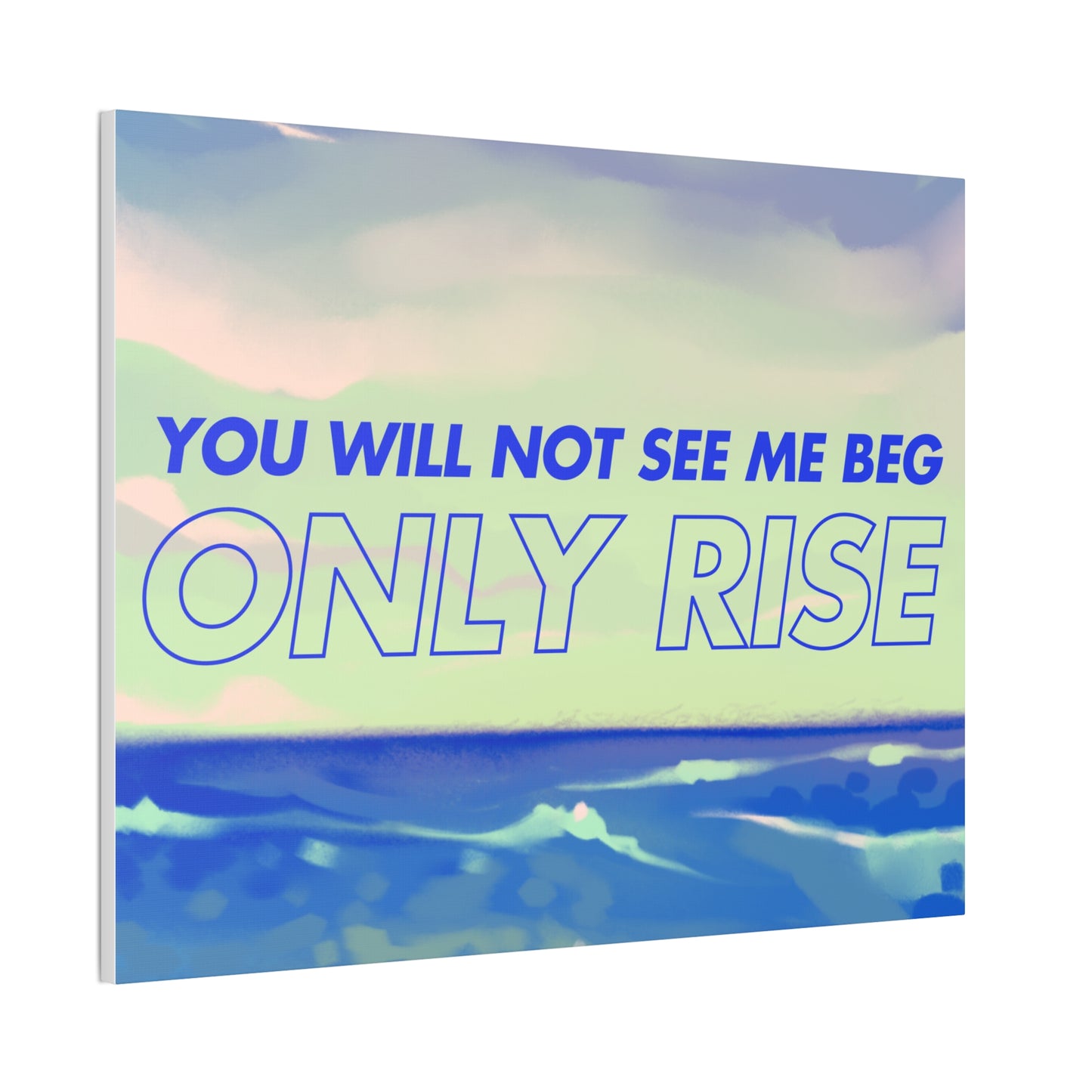 'You Will Not See Me Beg, Only Rise' | Motivational Canvas Art