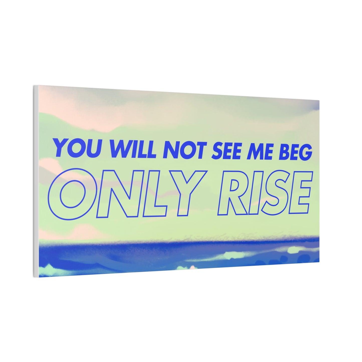 'You Will Not See Me Beg, Only Rise' | Motivational Canvas Art