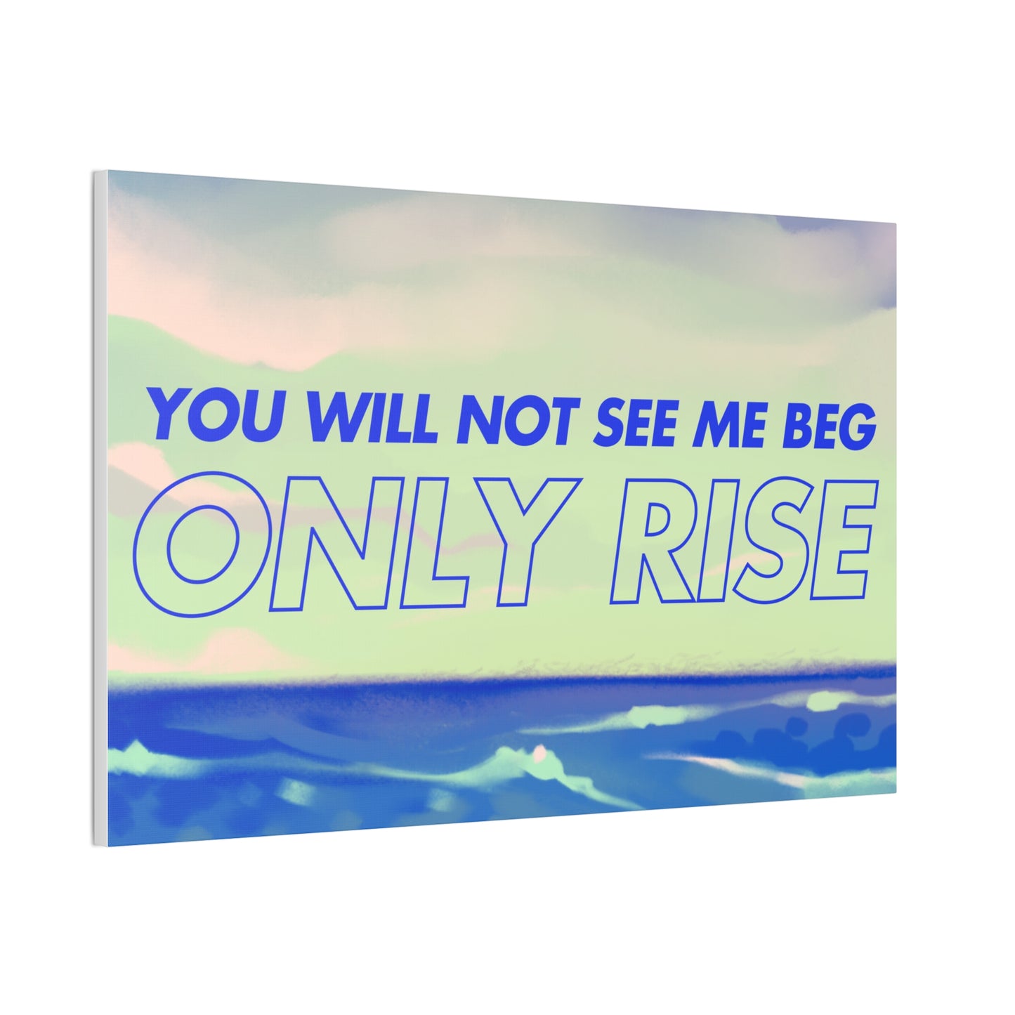 'You Will Not See Me Beg, Only Rise' | Motivational Canvas Art