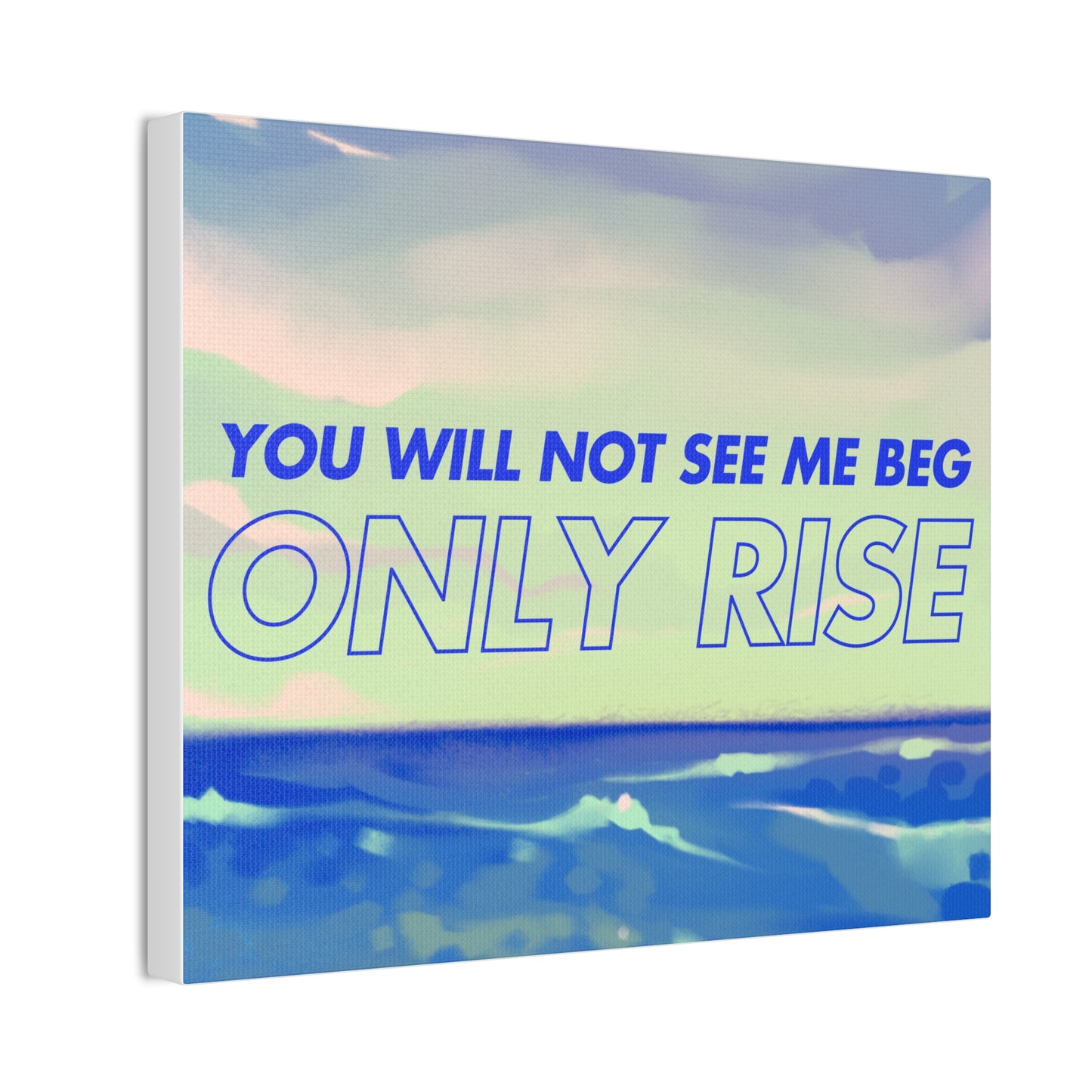 'You Will Not See Me Beg, Only Rise' | Motivational Canvas Art