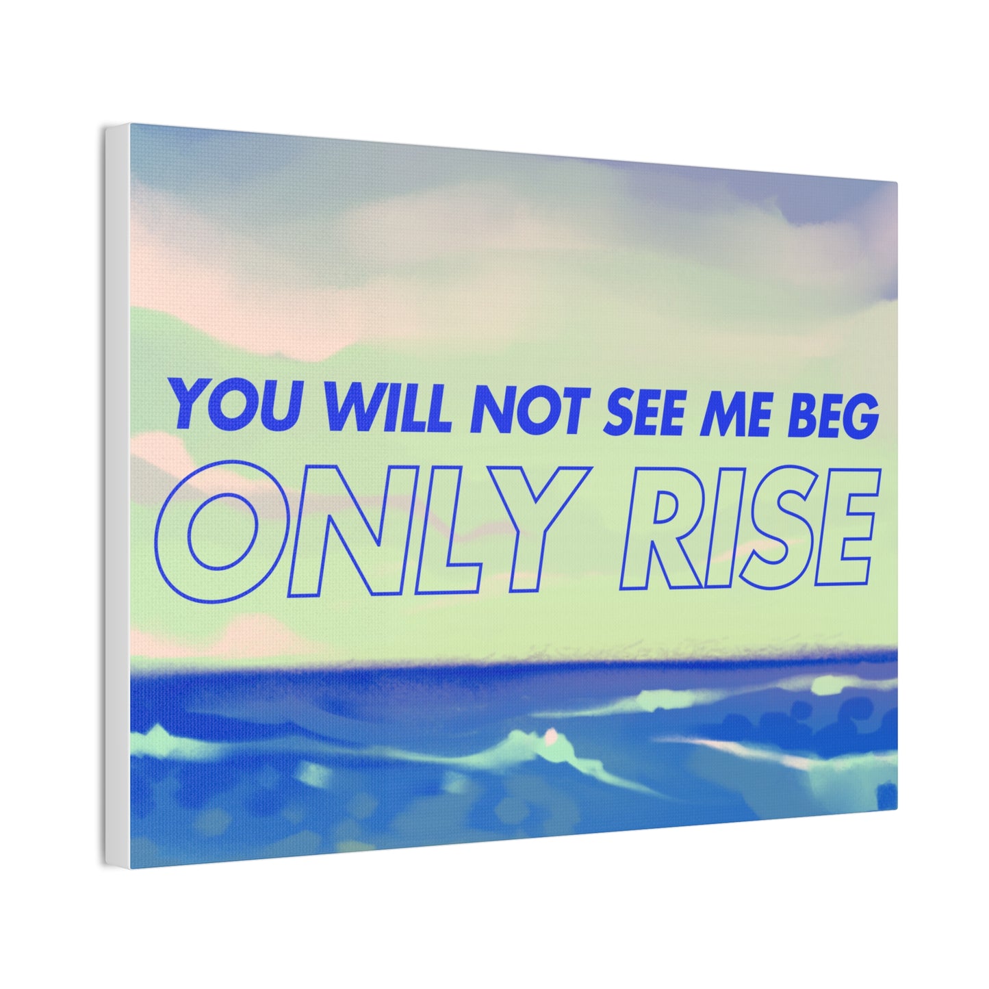 'You Will Not See Me Beg, Only Rise' | Motivational Canvas Art
