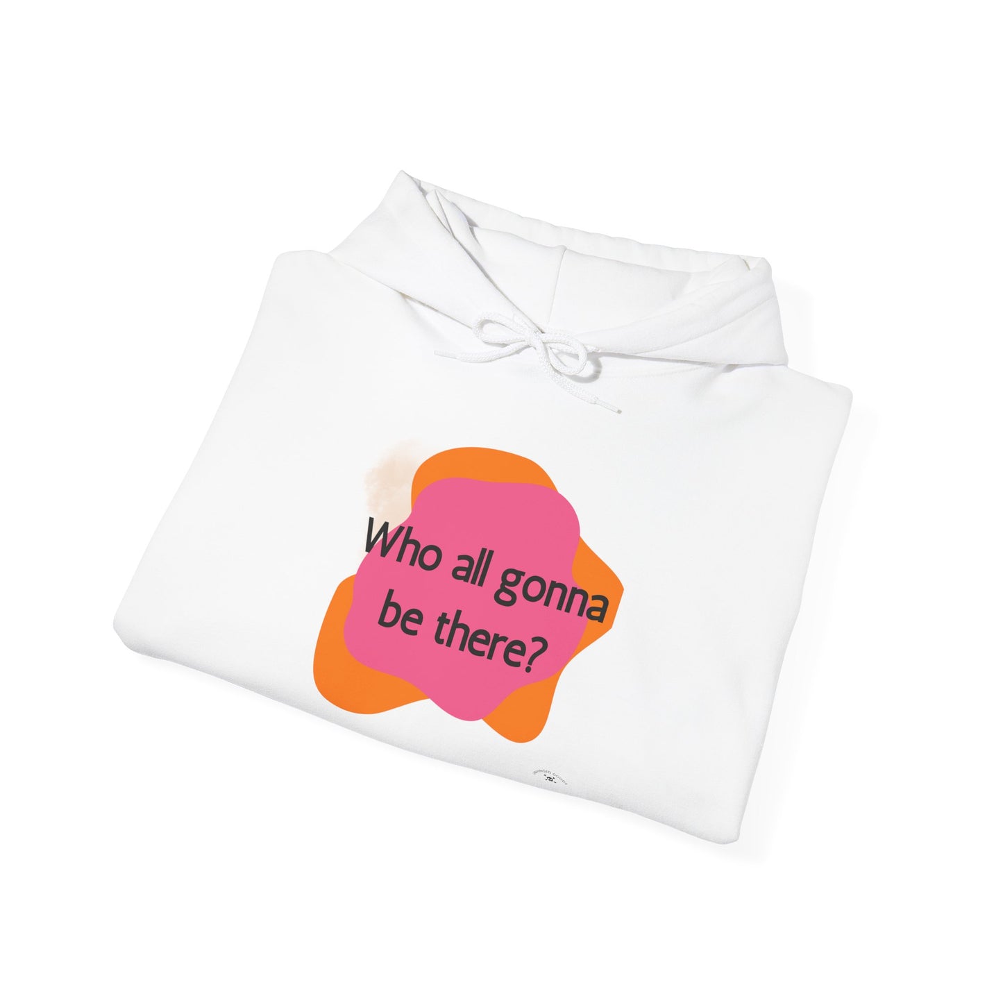 Unisex Hooded Sweatshirt - 'Who All Gonna Be There?' - Fun & Stylish Casual Wear