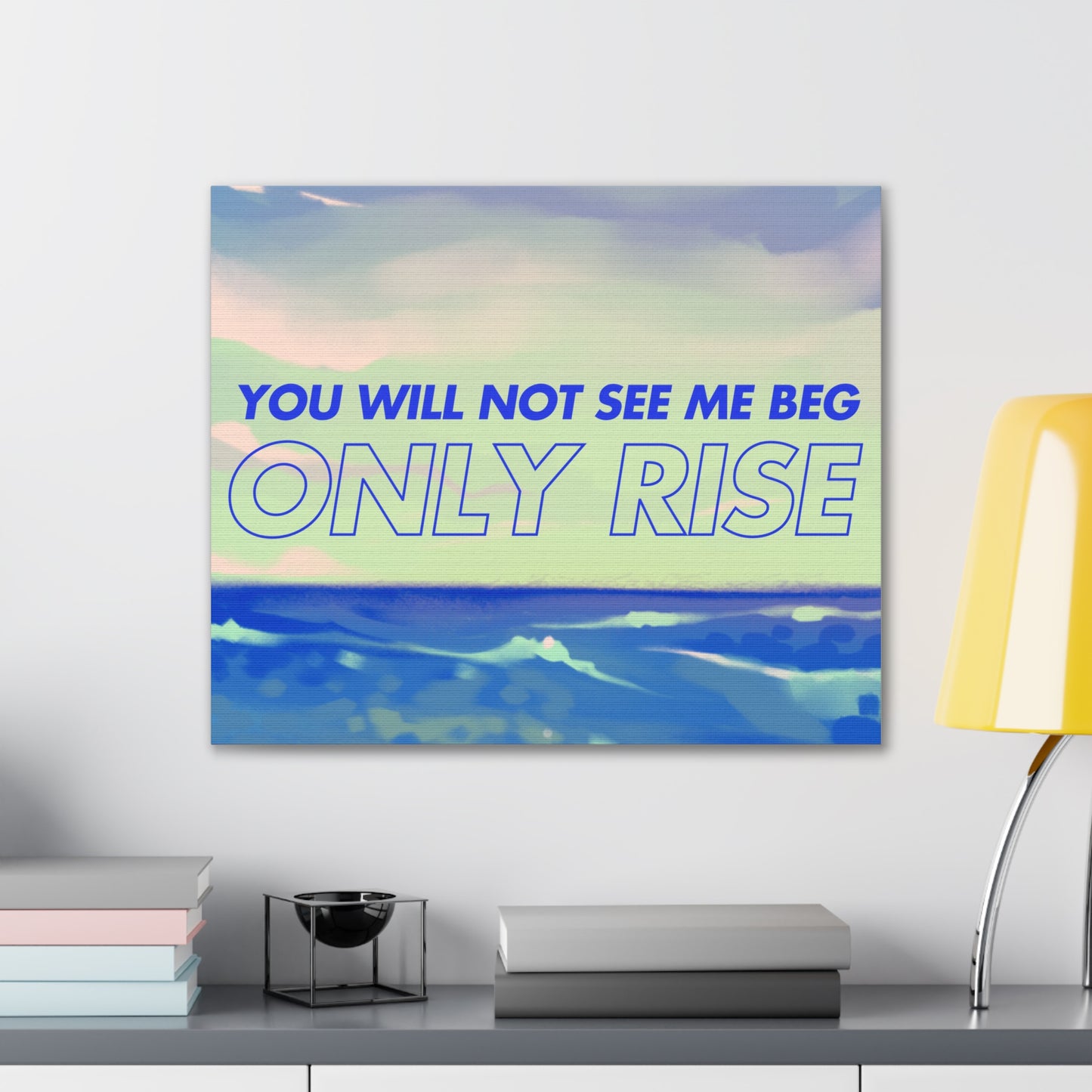 'You Will Not See Me Beg, Only Rise' | Motivational Canvas Art