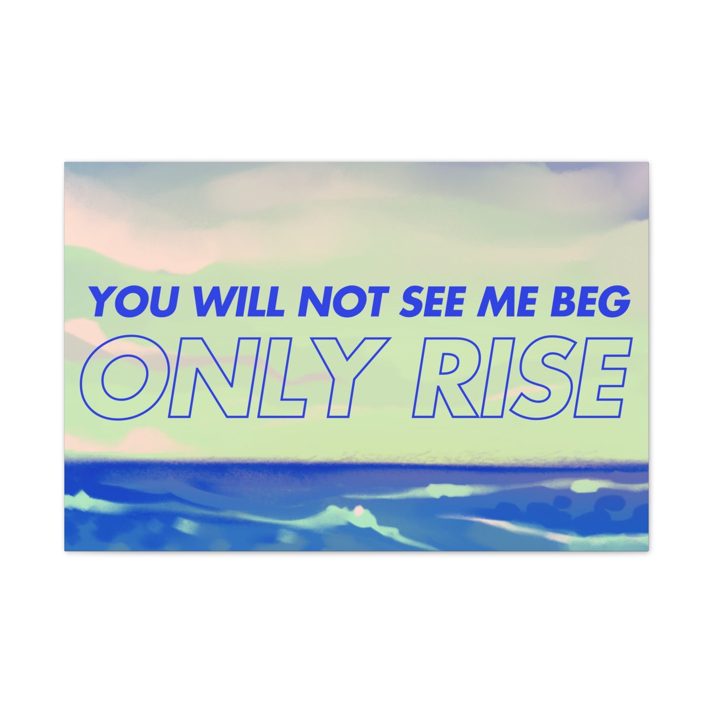 'You Will Not See Me Beg, Only Rise' | Motivational Canvas Art