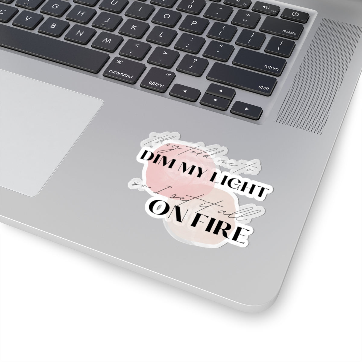 Motivational Kiss-Cut Stickers - 'Dim My Light On Fire' - Inspirational Laptop/Notebook Decals