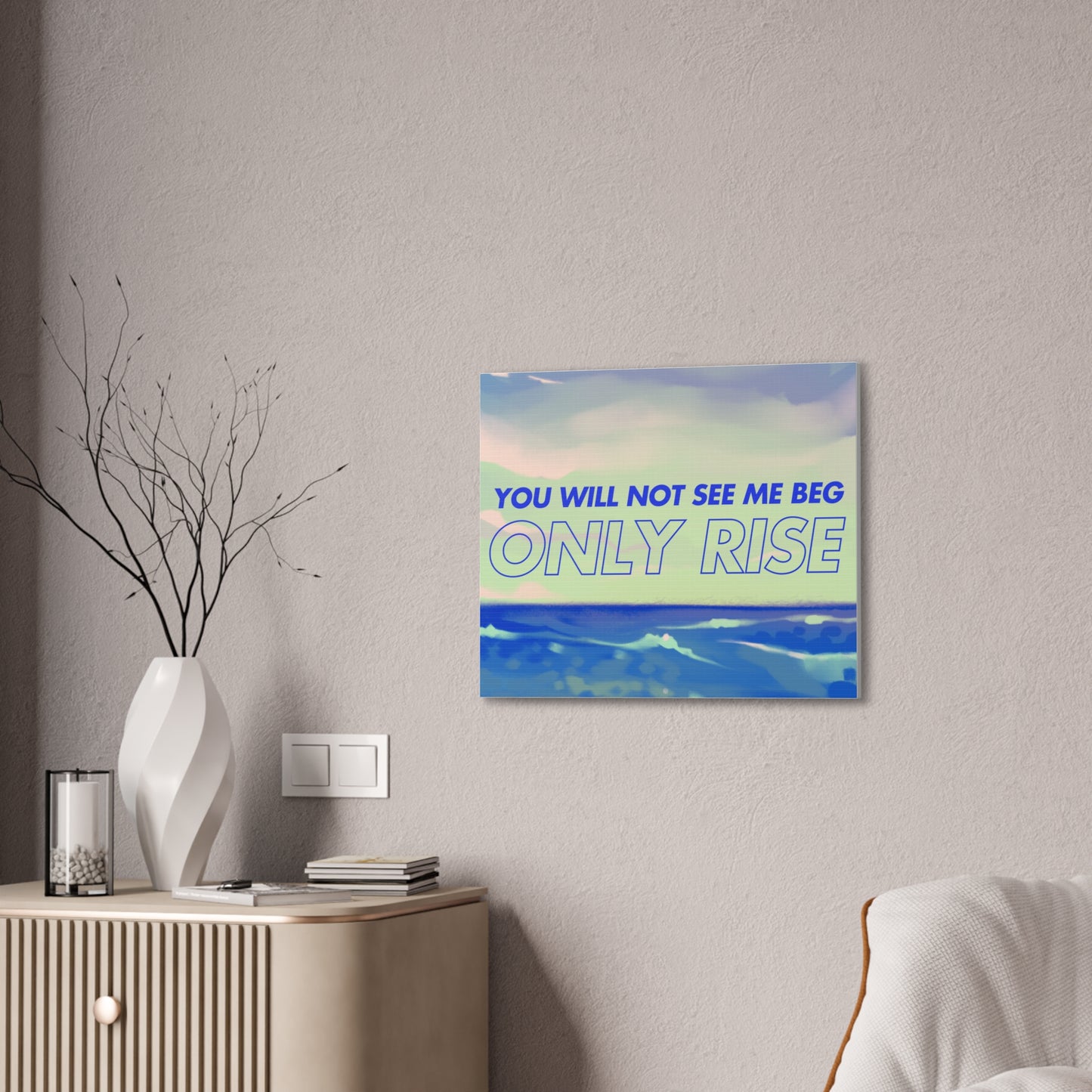 'You Will Not See Me Beg, Only Rise' | Motivational Canvas Art