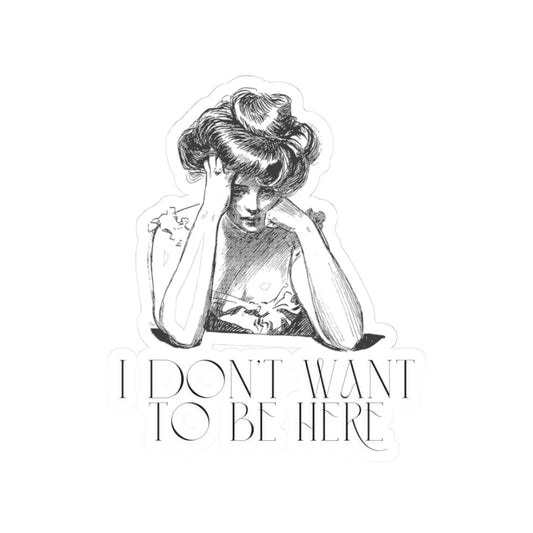 Melancholic Kiss-Cut Sticker - "I Don't Want to Be Here"
