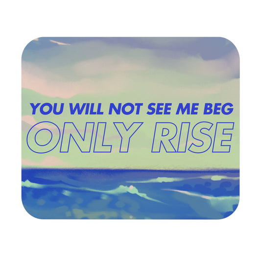 Inspirational Ocean Wave Mouse Pad - "You Will Not See Me Beg, Only Rise"