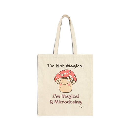 Whimsical Cotton Canvas Tote Bag - "I'm Not Magical, I'm Magical & Microdosing"