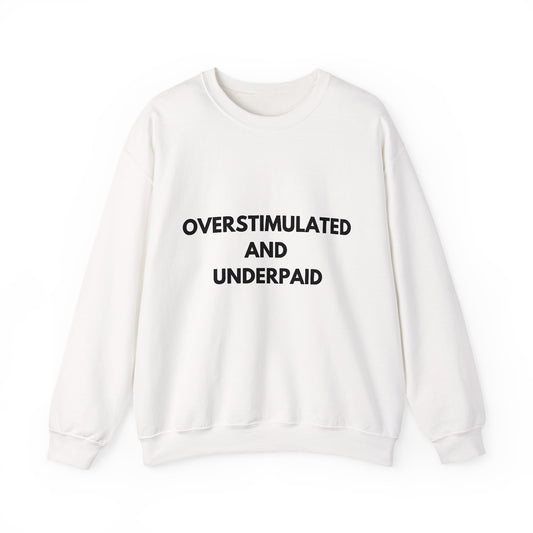 Overstimulated and Underpaid Unisex Heavy Blend™ Crewneck Sweatshirt