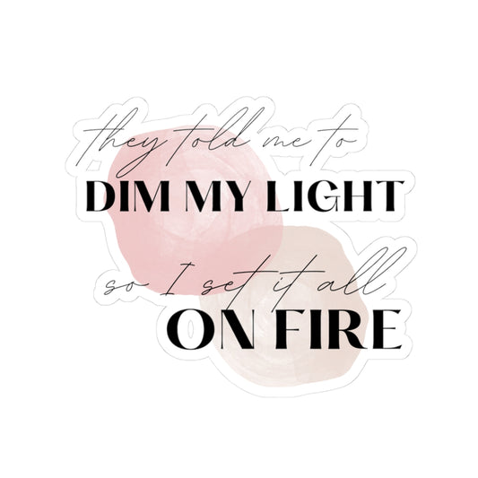 Motivational Kiss-Cut Stickers - 'Dim My Light On Fire' - Inspirational Laptop/Notebook Decals
