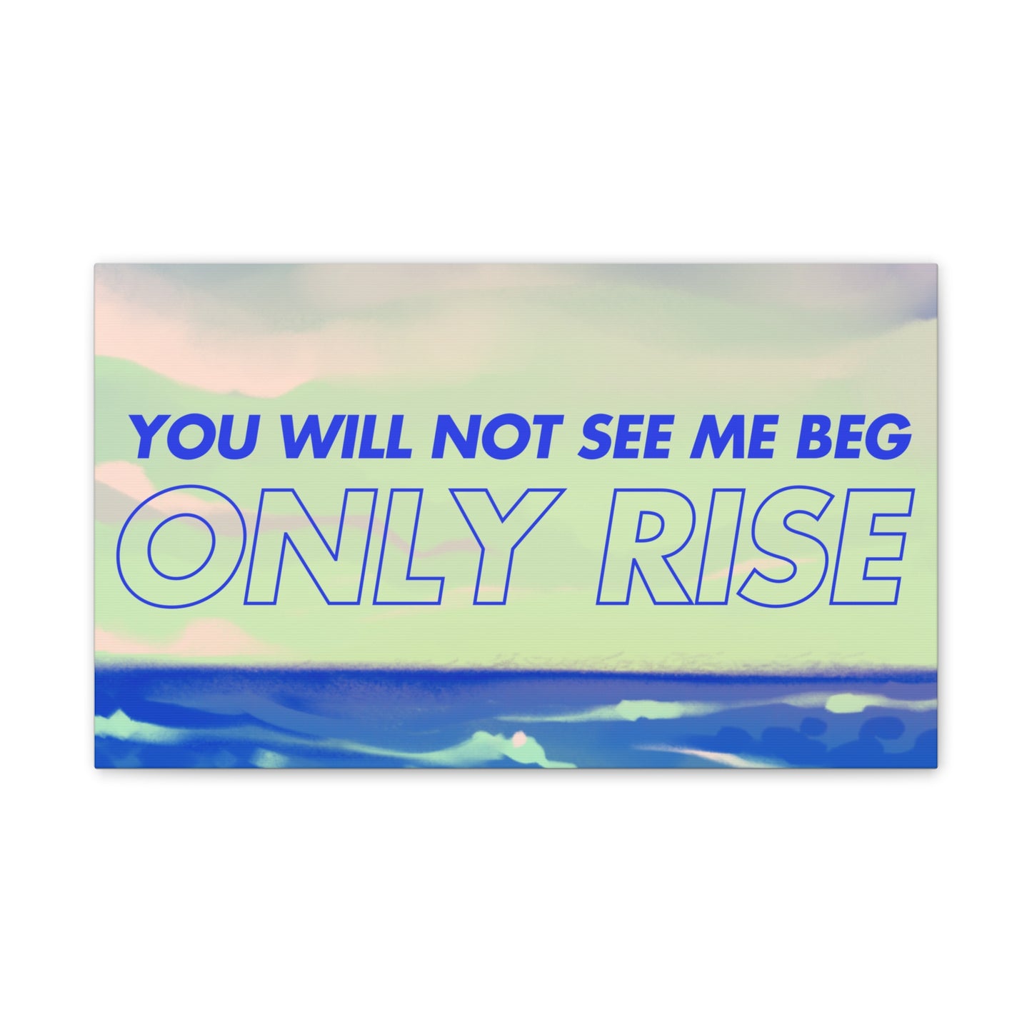 'You Will Not See Me Beg, Only Rise' | Motivational Canvas Art
